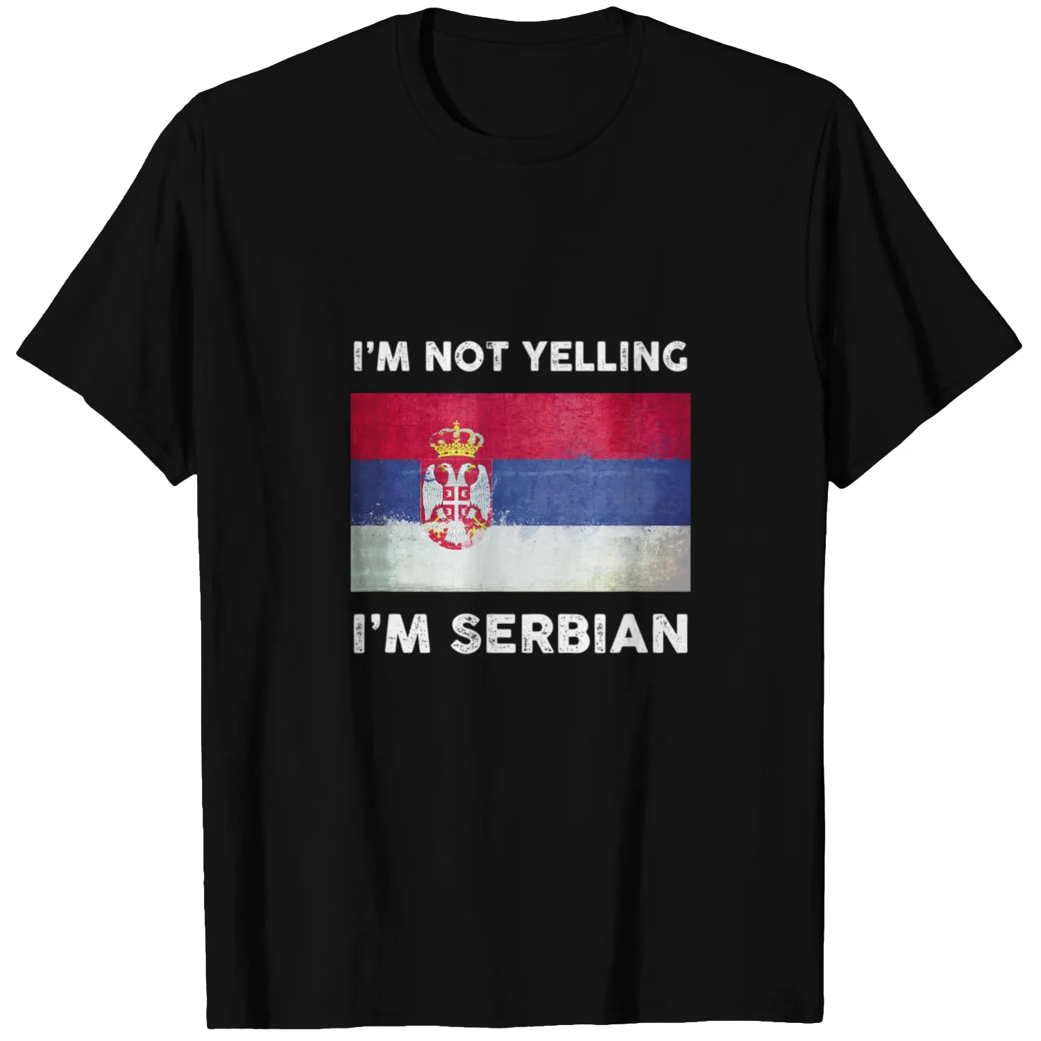 I'm Not Yelling I'm Serbian T Shirt