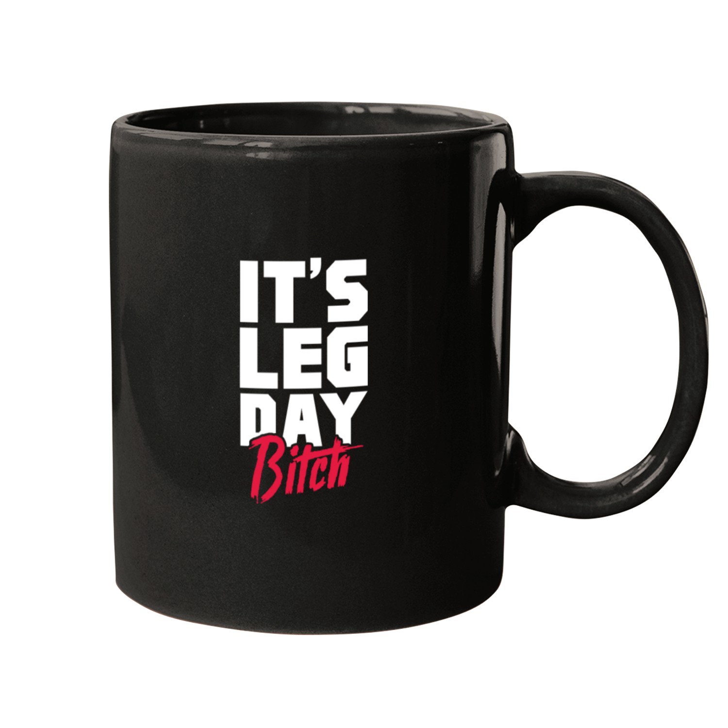 It's Leg Day Bitch, Bodybuilding Mugs