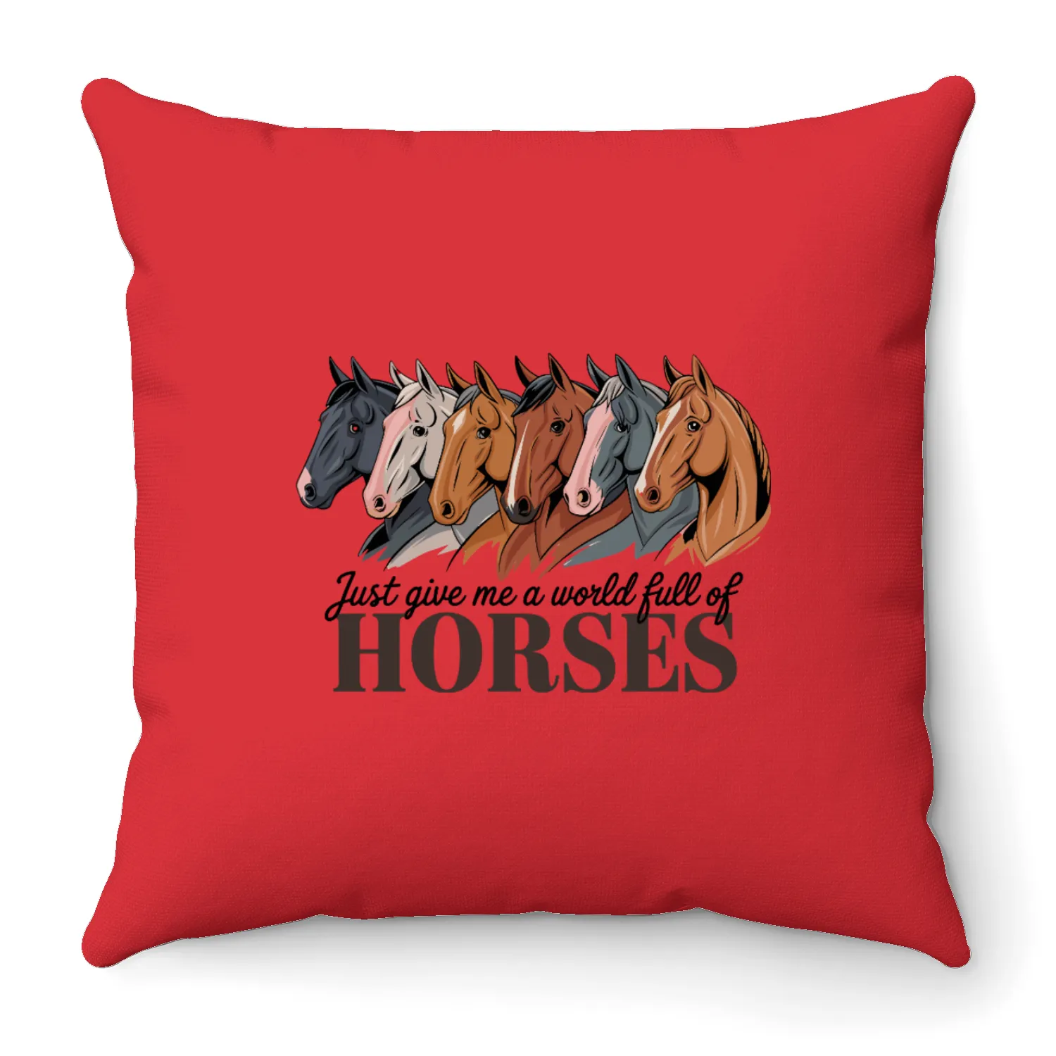 Just Give Me A World Full Of Horses for a Throw Pillows