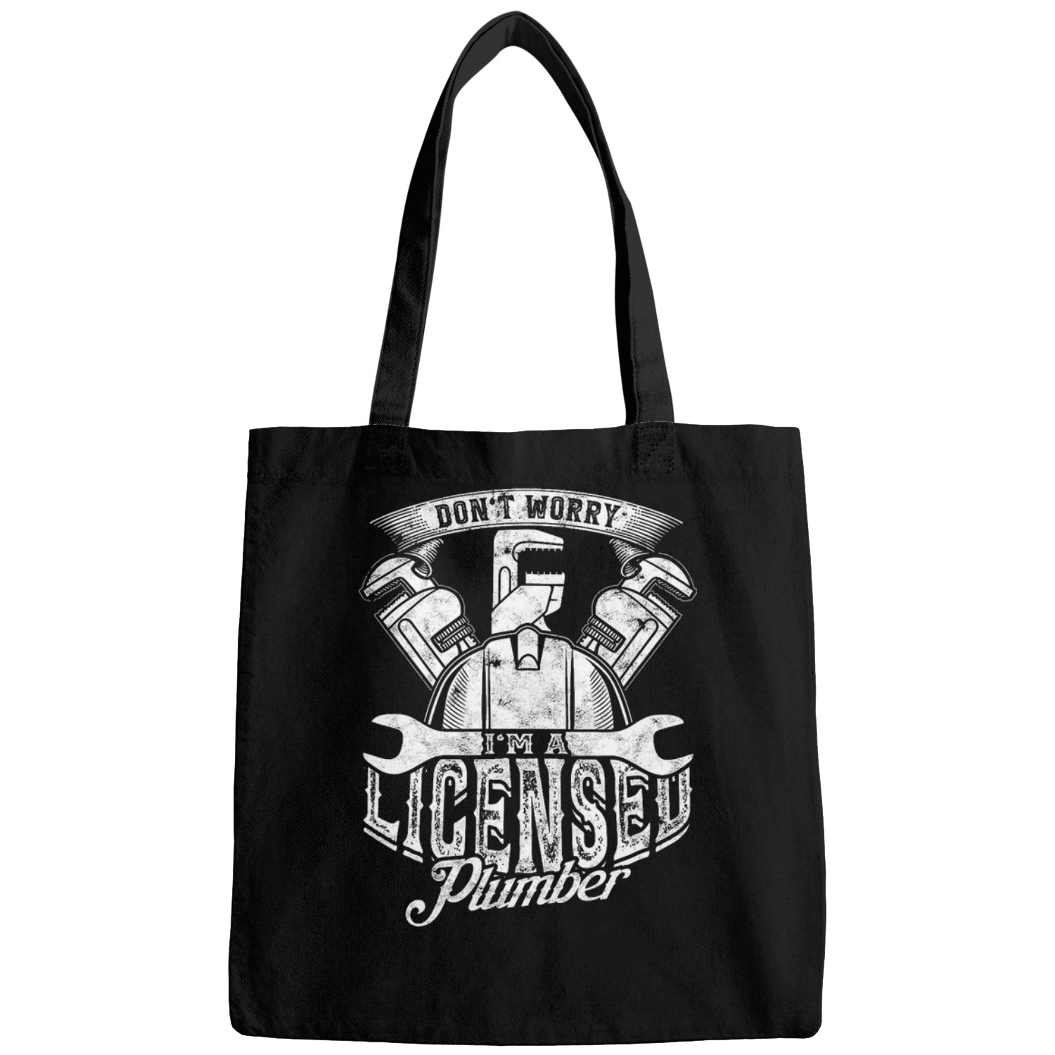 Plumbers Job Dont worry Im a licensed plumber Plumber Bags