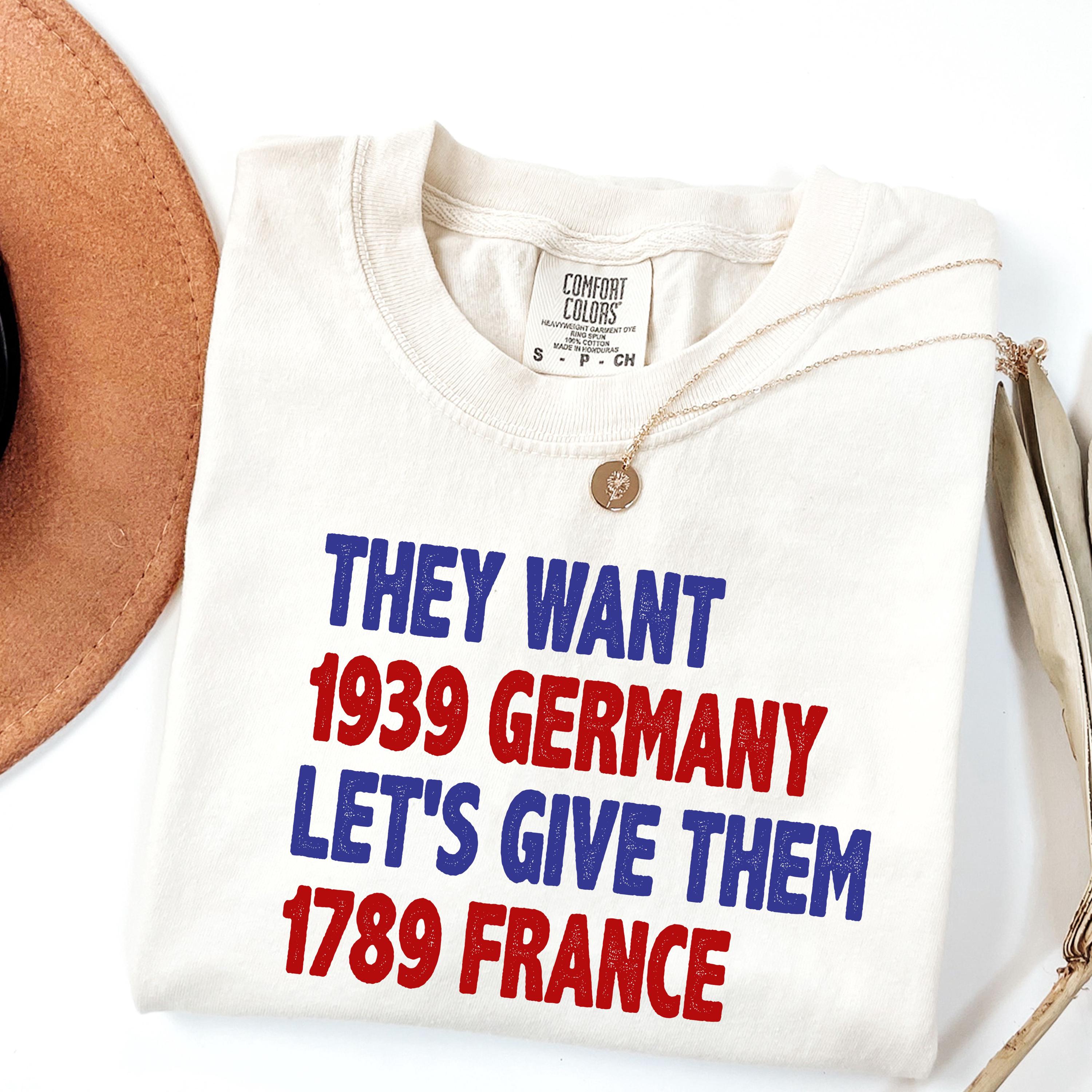 Comfort Colors They Want 1939 Germany,Let's Give Them 1789 France Shirt,Vintage Grunge Leftist Shirt,Political Tee,Liberal Revolution Shirt