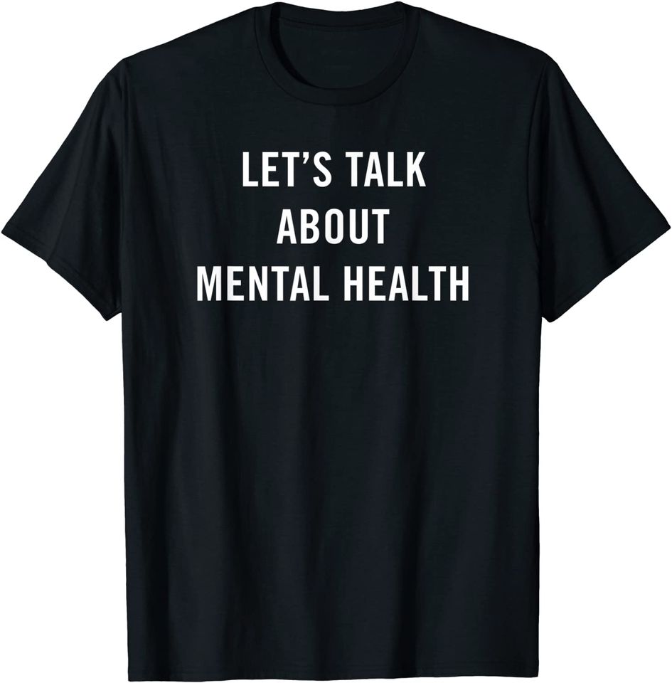 Let's Talk About Mental Health mental health awareness T-Shirt