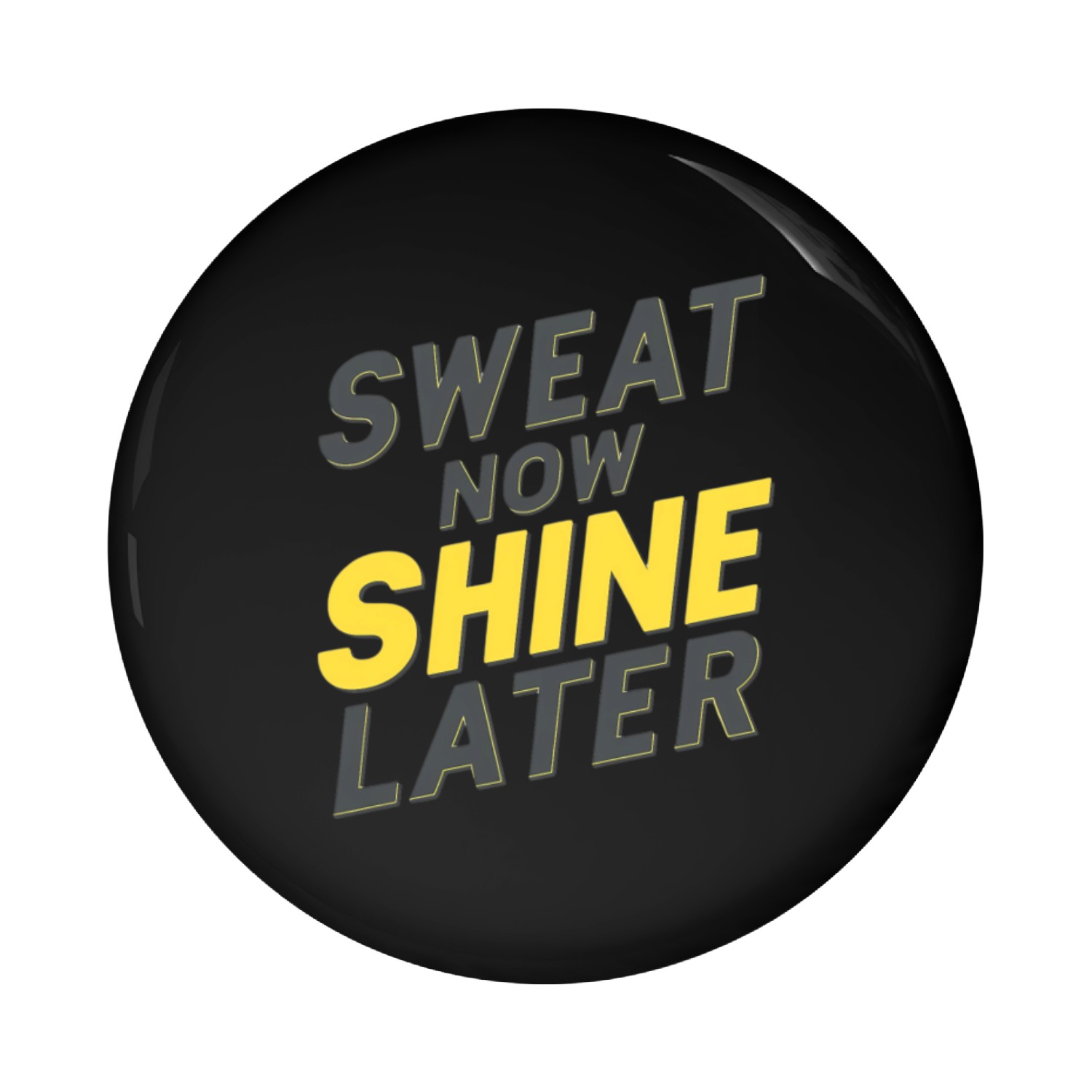 Sweat Now, Shine Later Pin Buttons