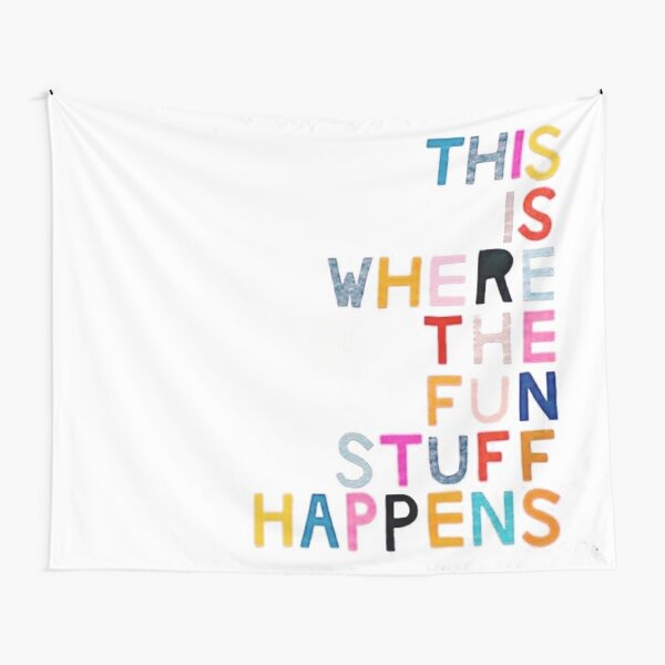 this is where the fun stuff happens Tapestry