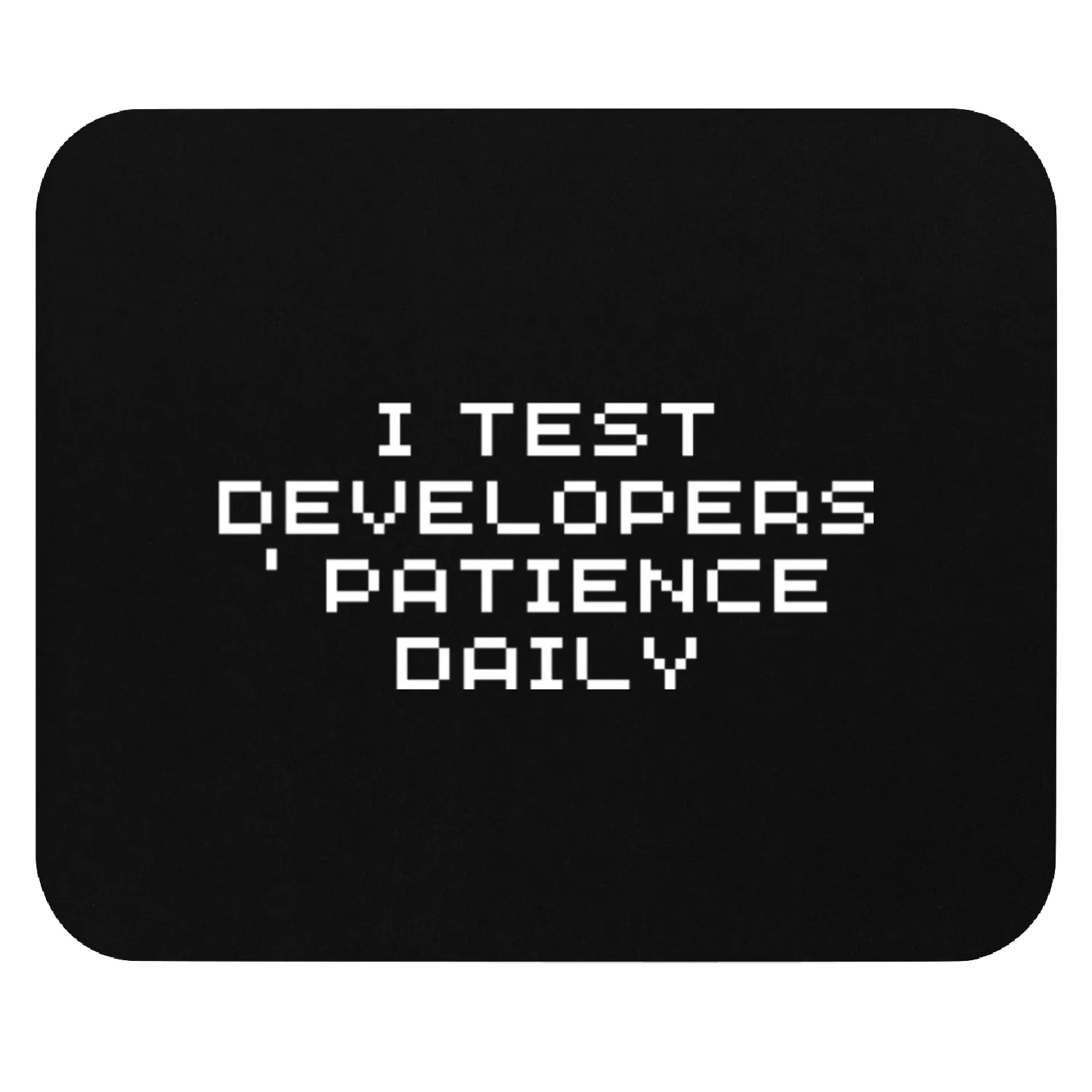 I Test Developer s Patience Daily Quality Mouse Pads