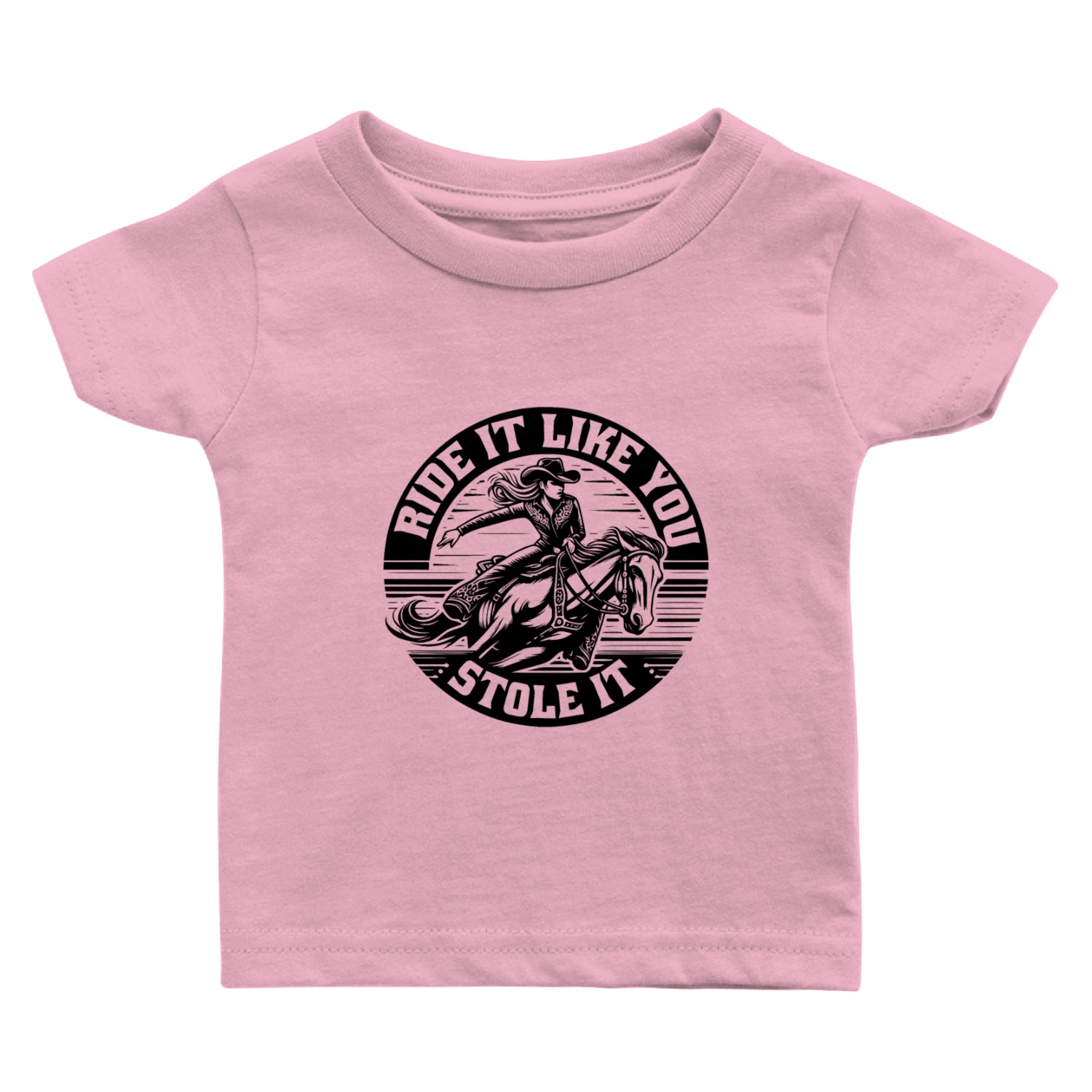 Ride It Like You Stole It Baby T Shirts