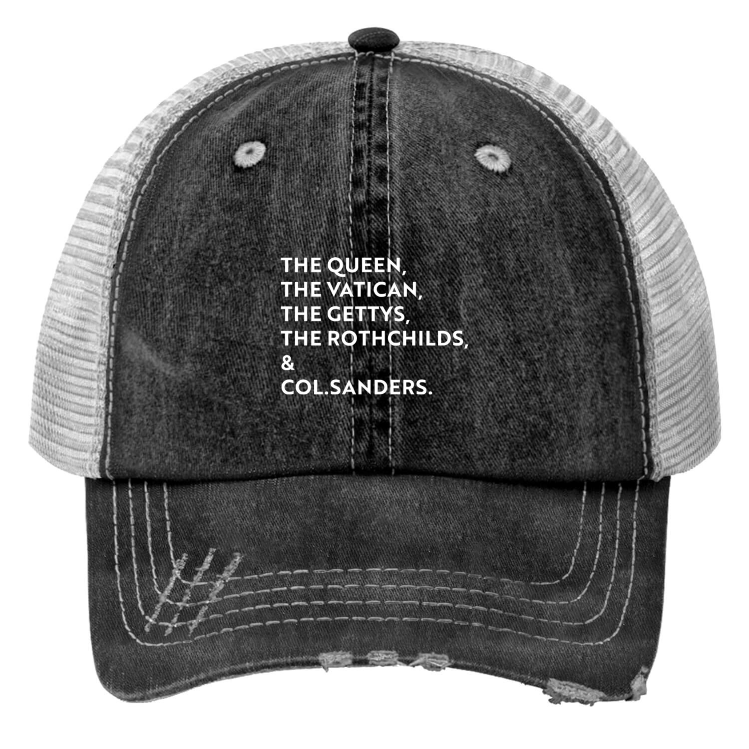 The queen the vatican the gettys the rothchilds Print Trucker Hats
