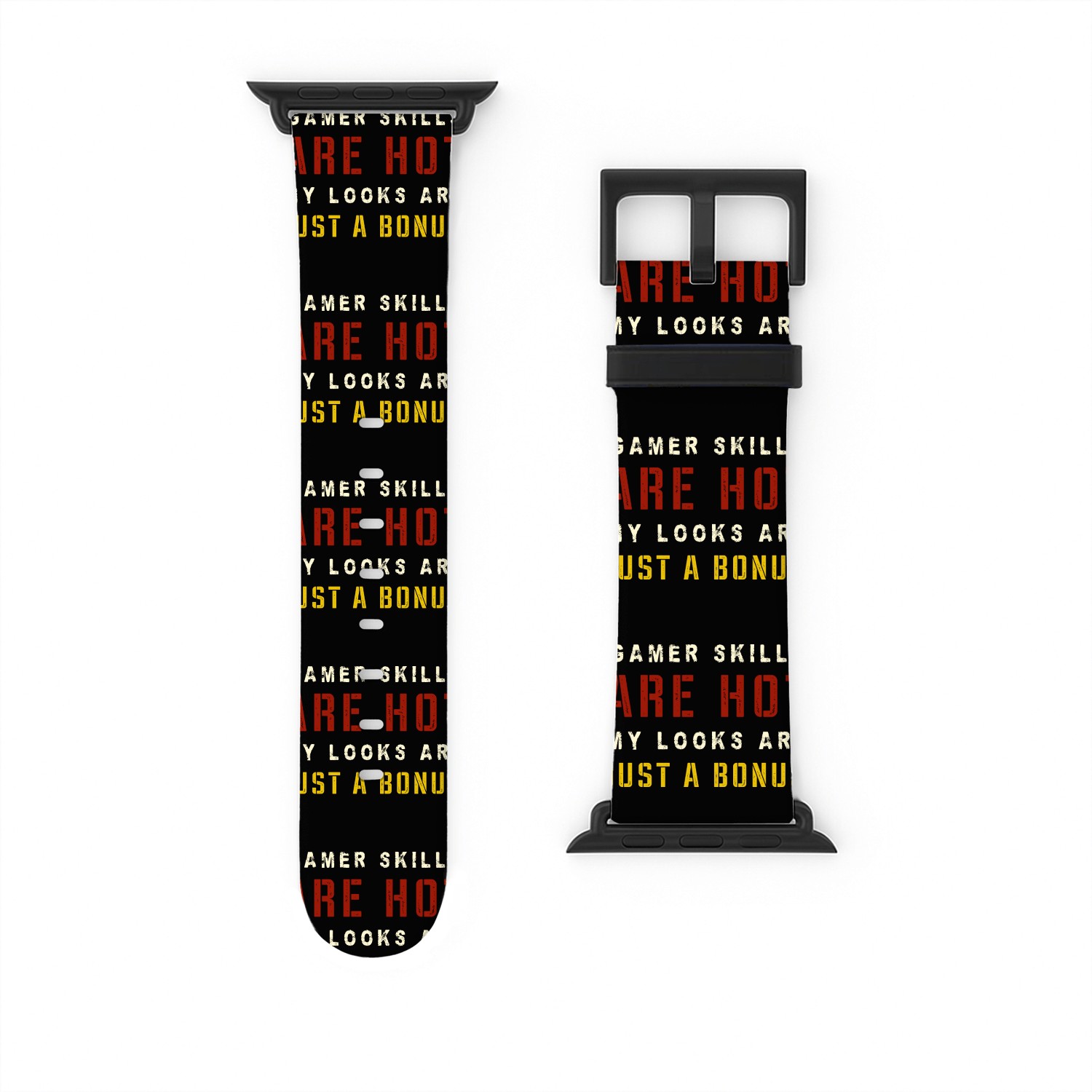 Gamer Skills Are Hot My Looks Are Just A Bonus Watch Bands For Apple Watch