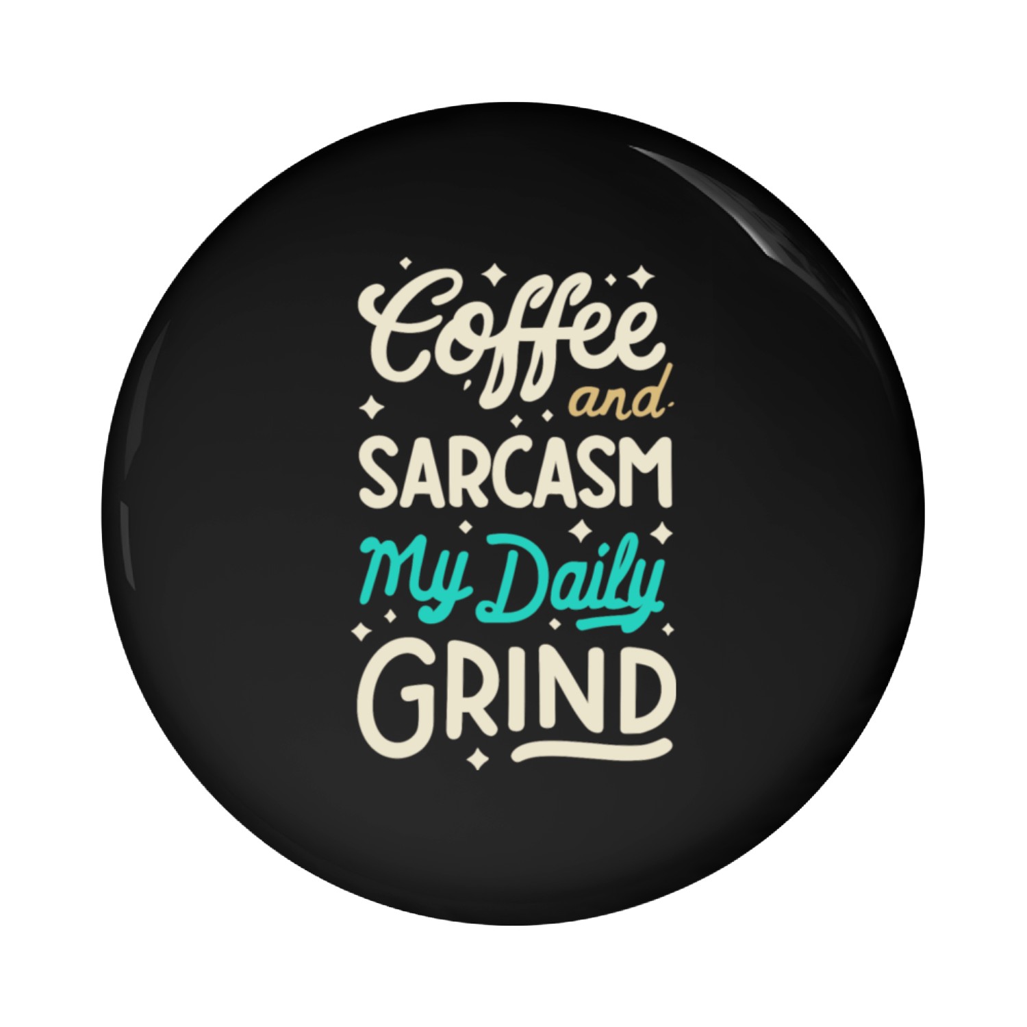 Coffe and sarcasm daily grind Pin Buttons