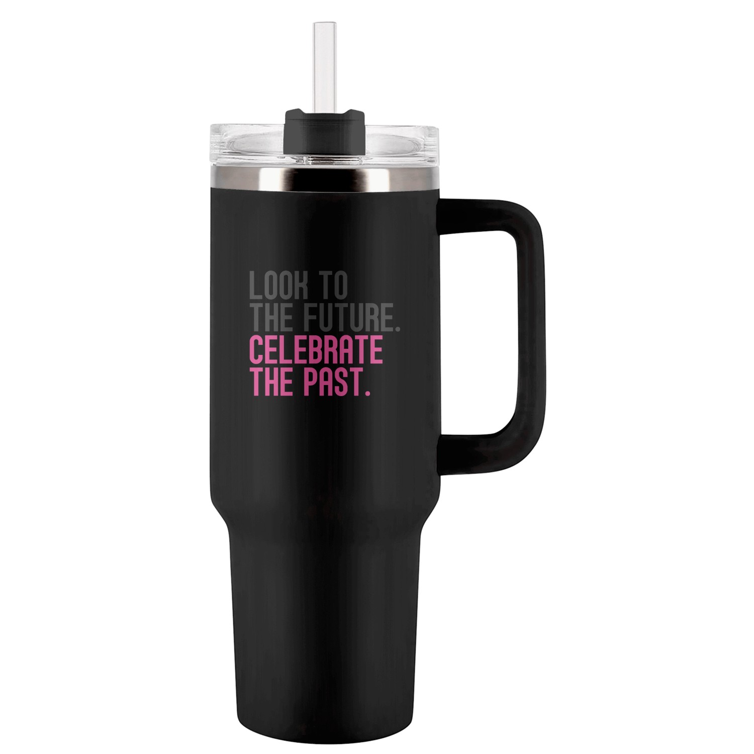 Look to the future. Celebrate the past. Tumblers 40 Oz With Handle