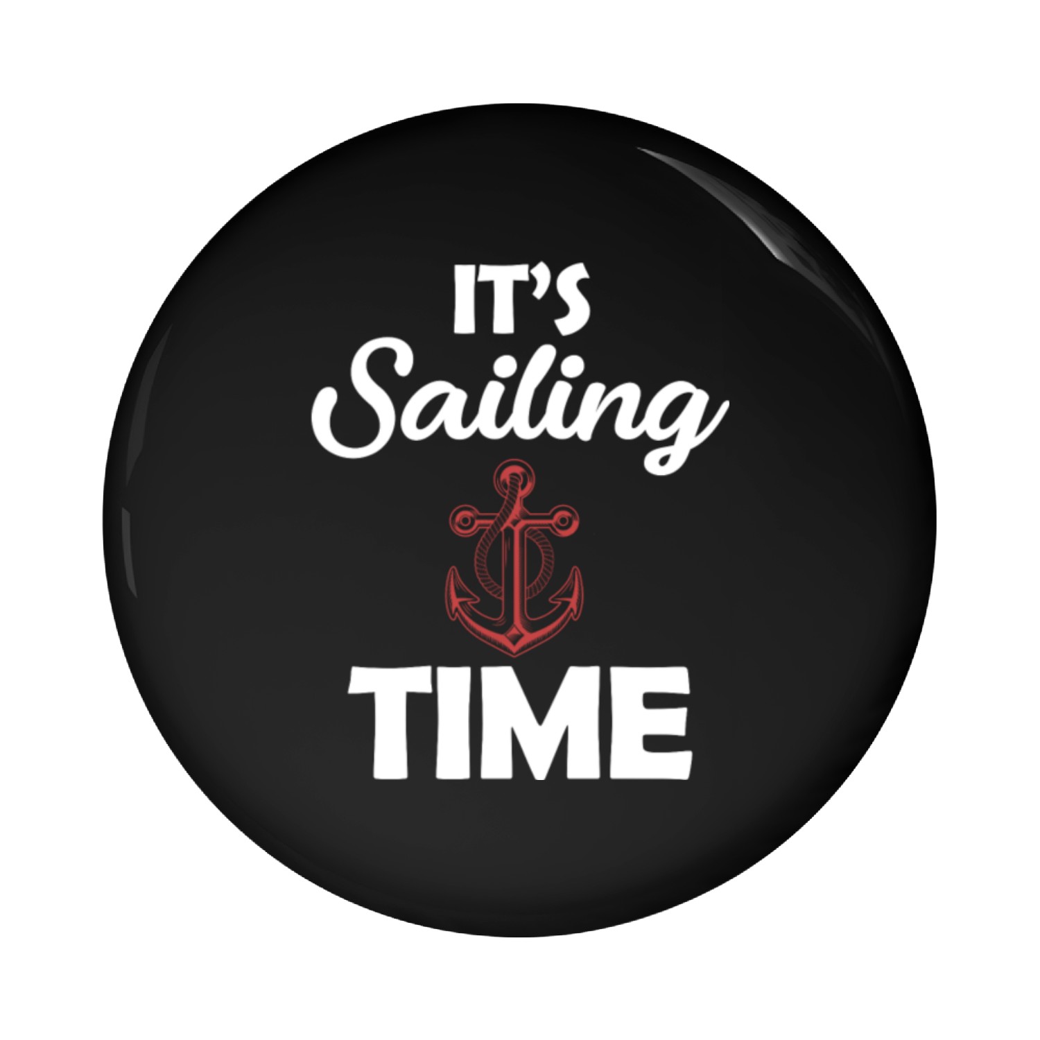 It's Sailing Time Yachting Pontoon Boating Nauti Pin Buttons