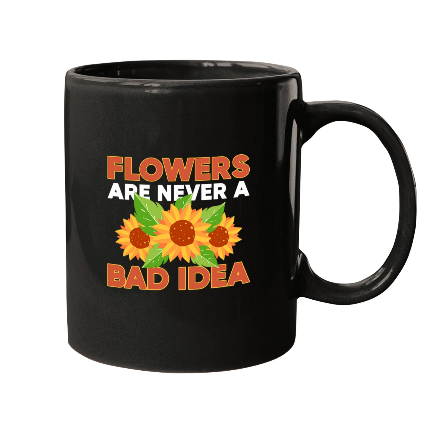 Flowers Are Never A Bad Idea Florist Gardener Mugs
