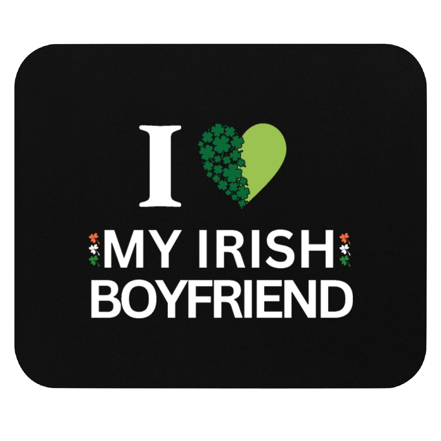 i love my irish boyfriend Mouse Pads