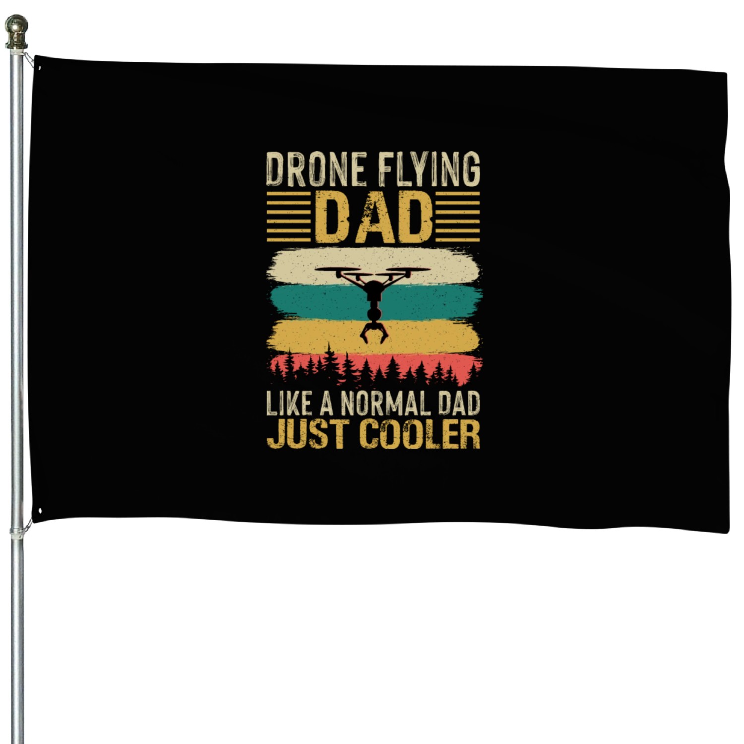 Drone Flying Dad Like A Normal Dad Just Cooler House Flags