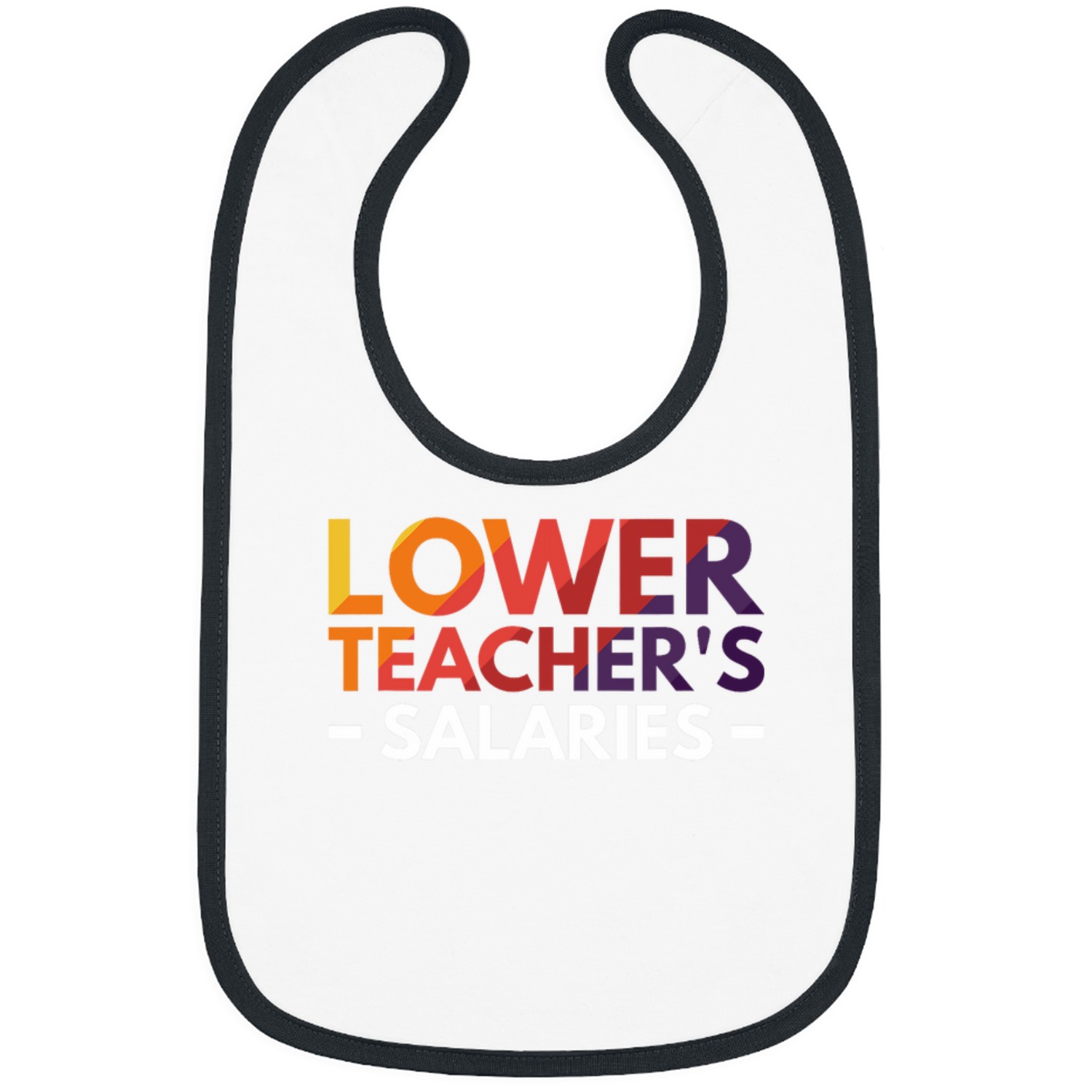 Lower Teachers Salaries 7 Bibs