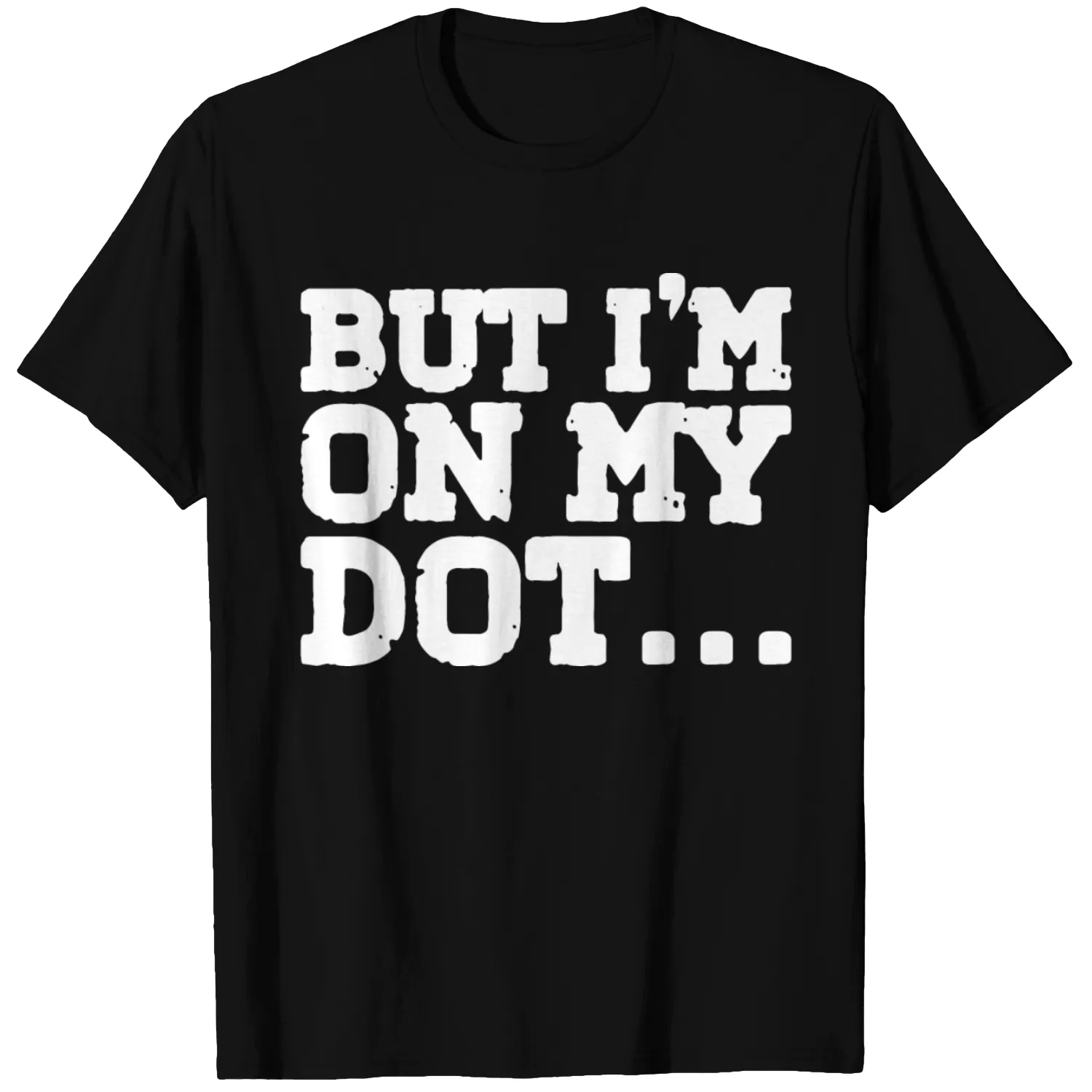 But I'm On My Dot 3 T Shirts