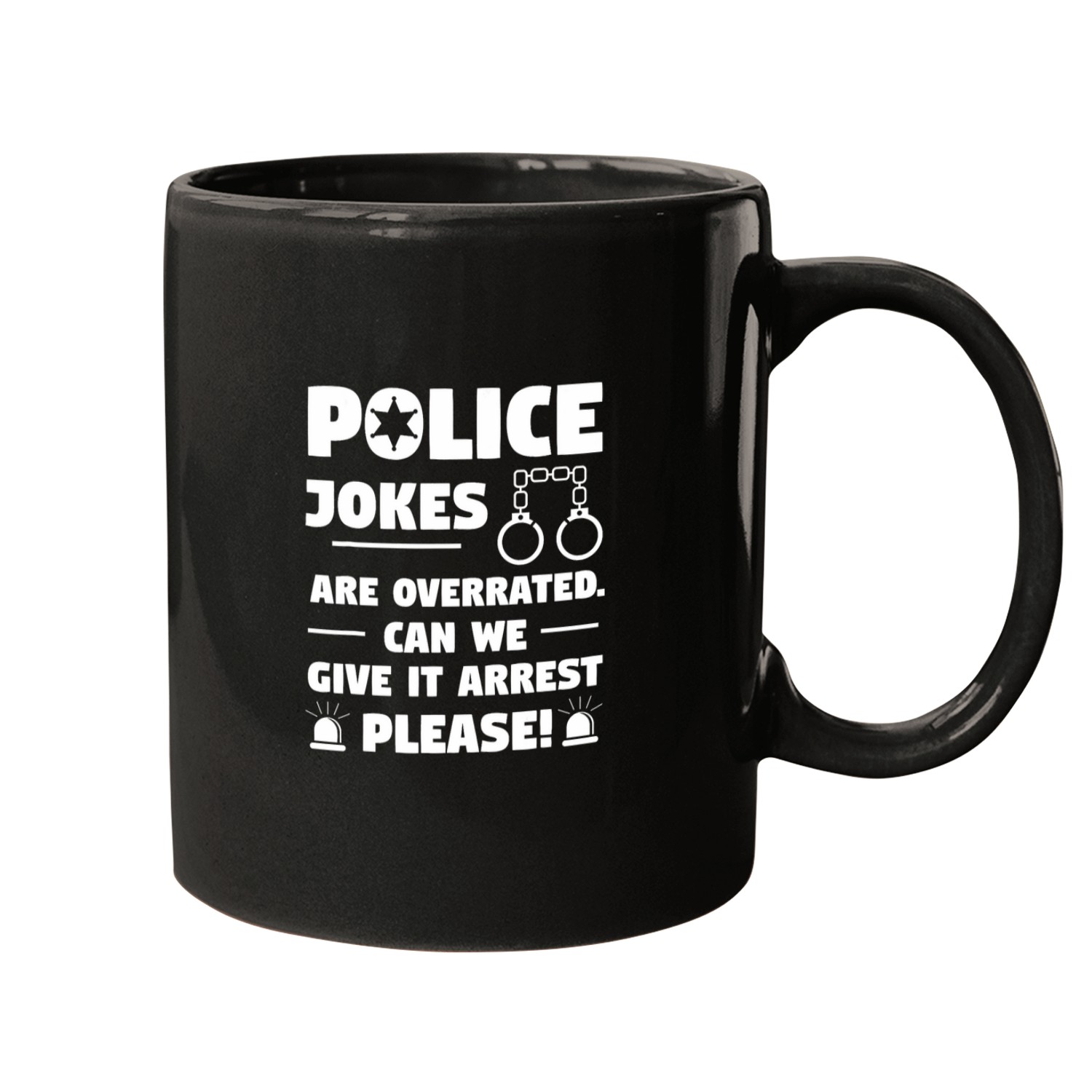 Police Job Jokes Are Overrated Can We Give It Arrest Please Mugs