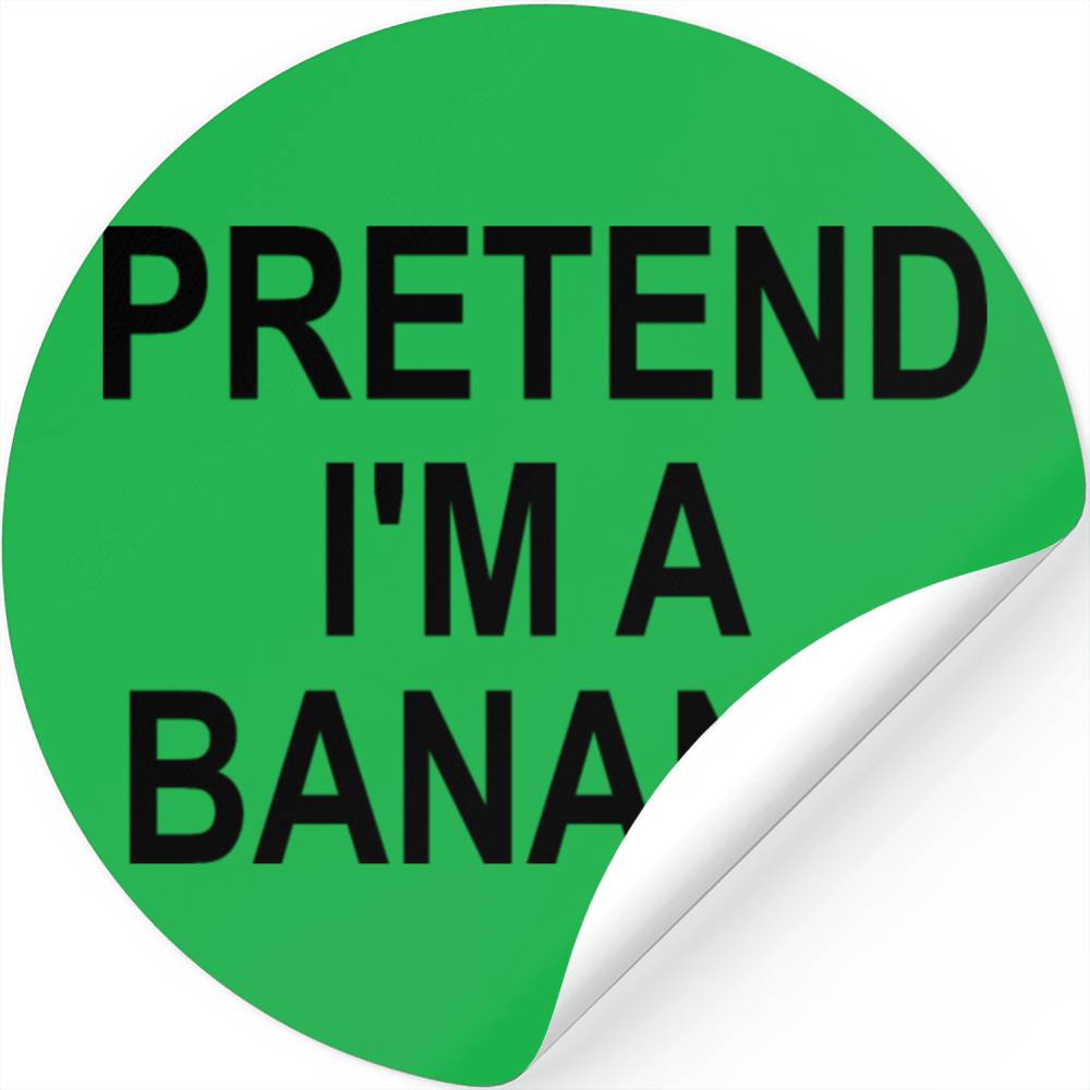 PRETEND I'M A BANANA Stickers