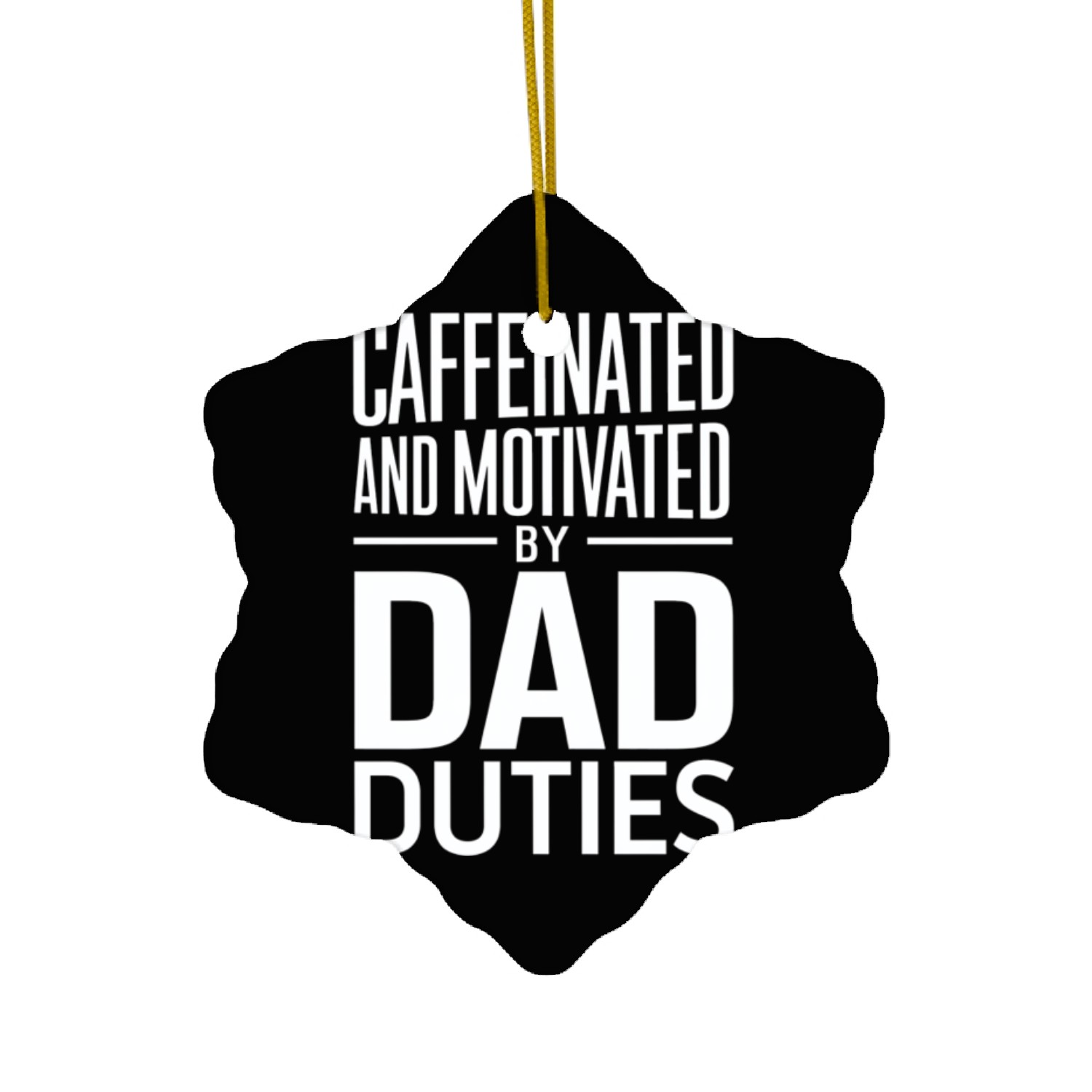 Caffeinated And Motivated By Dad Duties Ceramic Ornaments