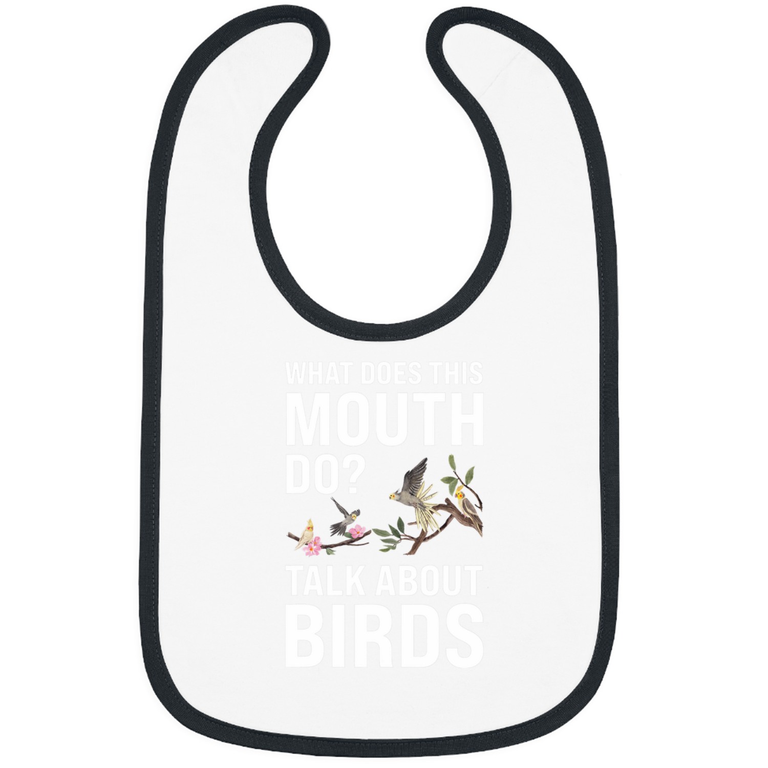 What does this mouth do Talk about Birds Birding Bibs