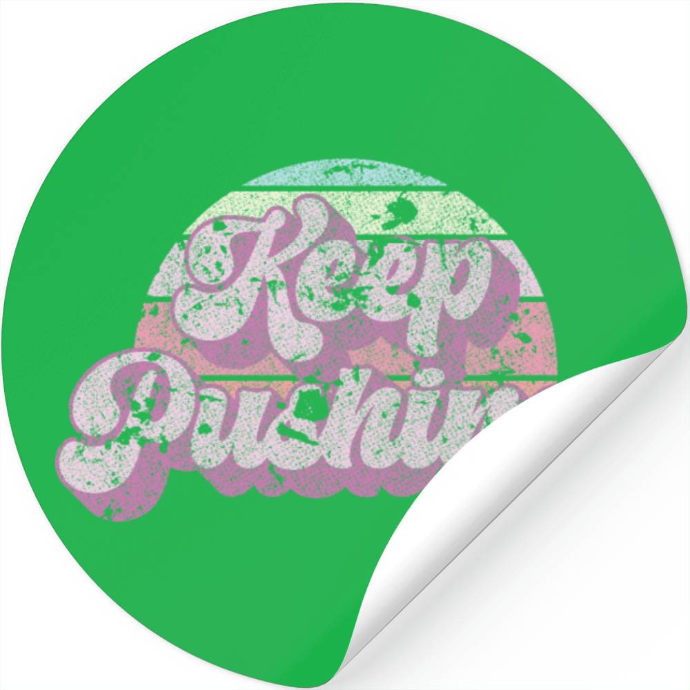 Keep pushing. Stickers