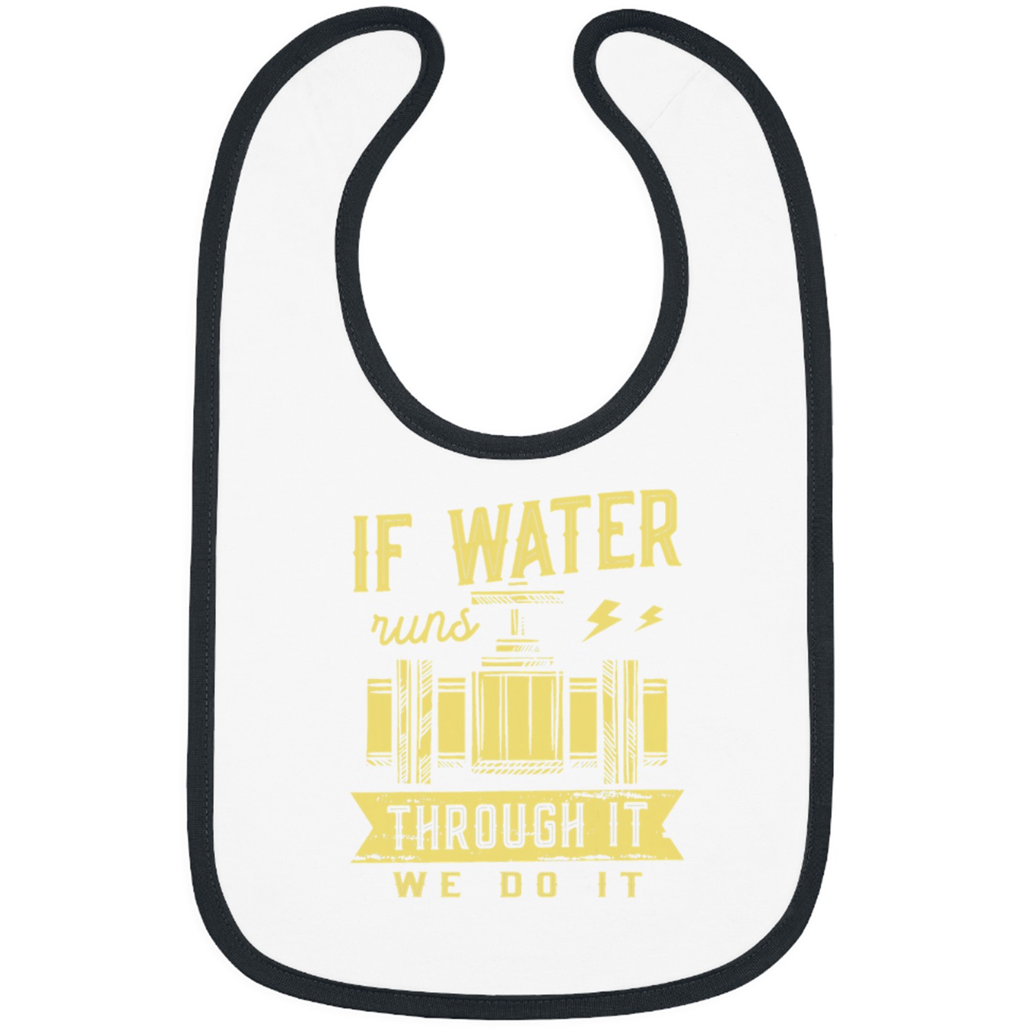 Plumbers Job If Water Runs Through It We Do It Plumber Pipefitter Bibs