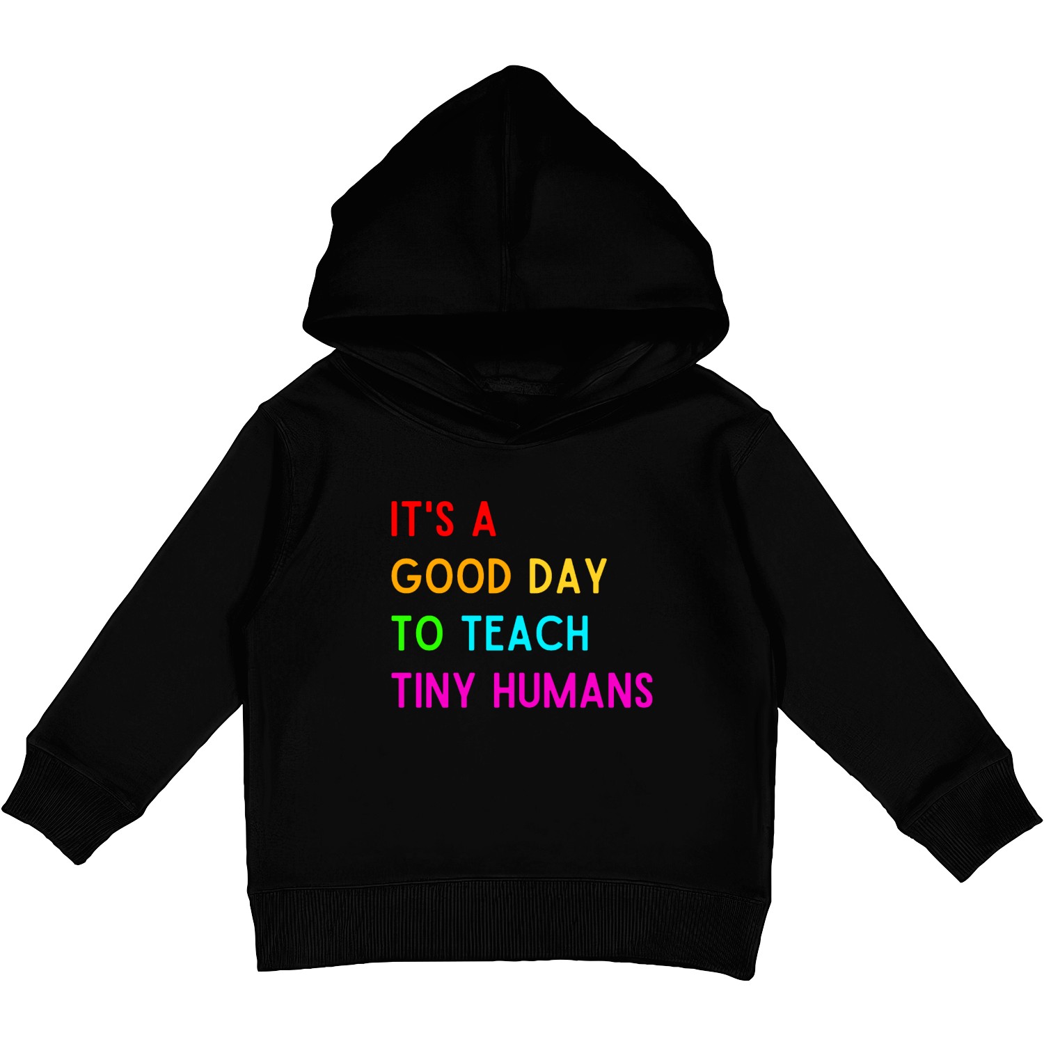 It s A Good Day To Teach Tiny Humans Kids Pullover Hoodies