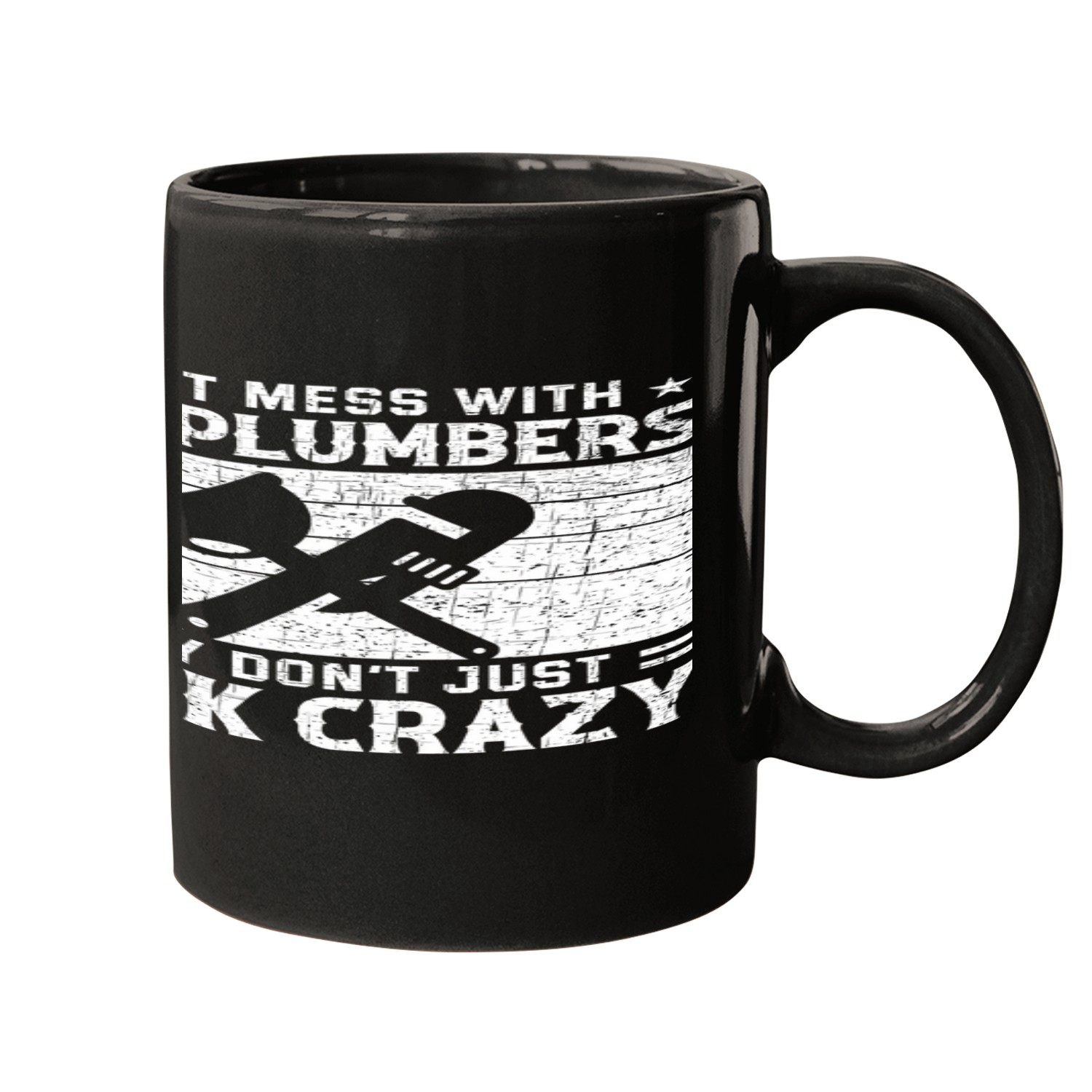 Plumbers Job Dont Mess With crazys Plumber Plumbing Mugs