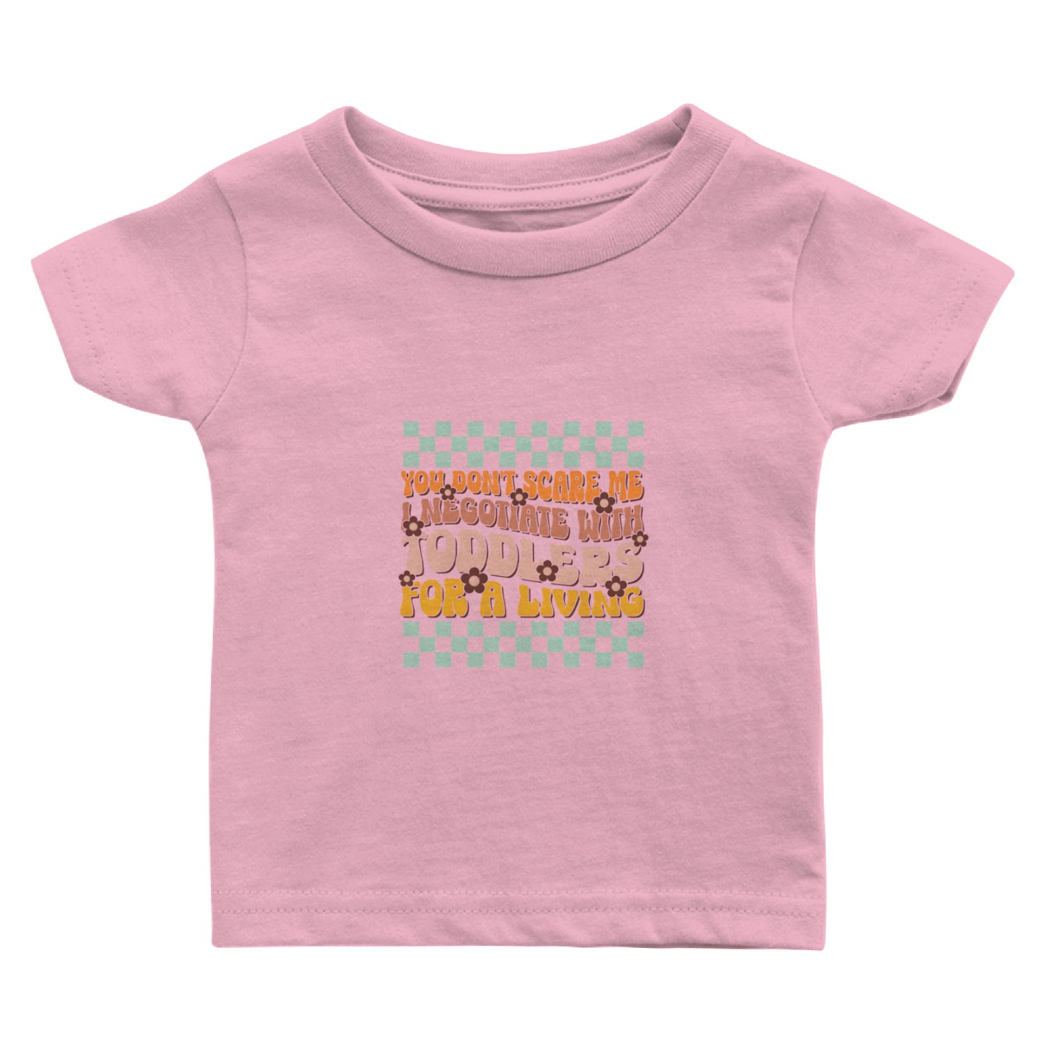 You Don'T Scare Me I Negotiate With Toddlers Dayca Baby T Shirts