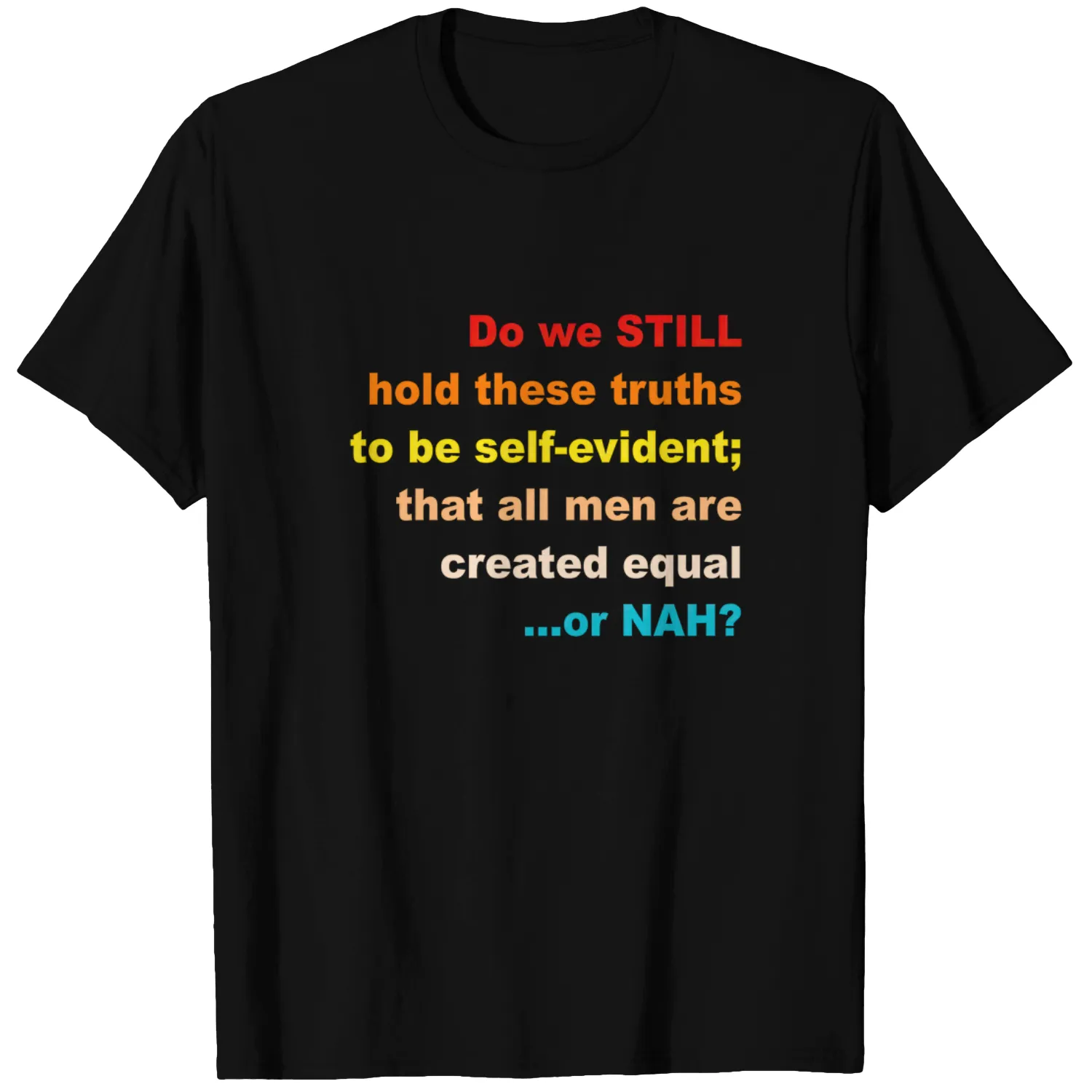 Do We Still Hold These Truths To Be Self-Evident T Shirts