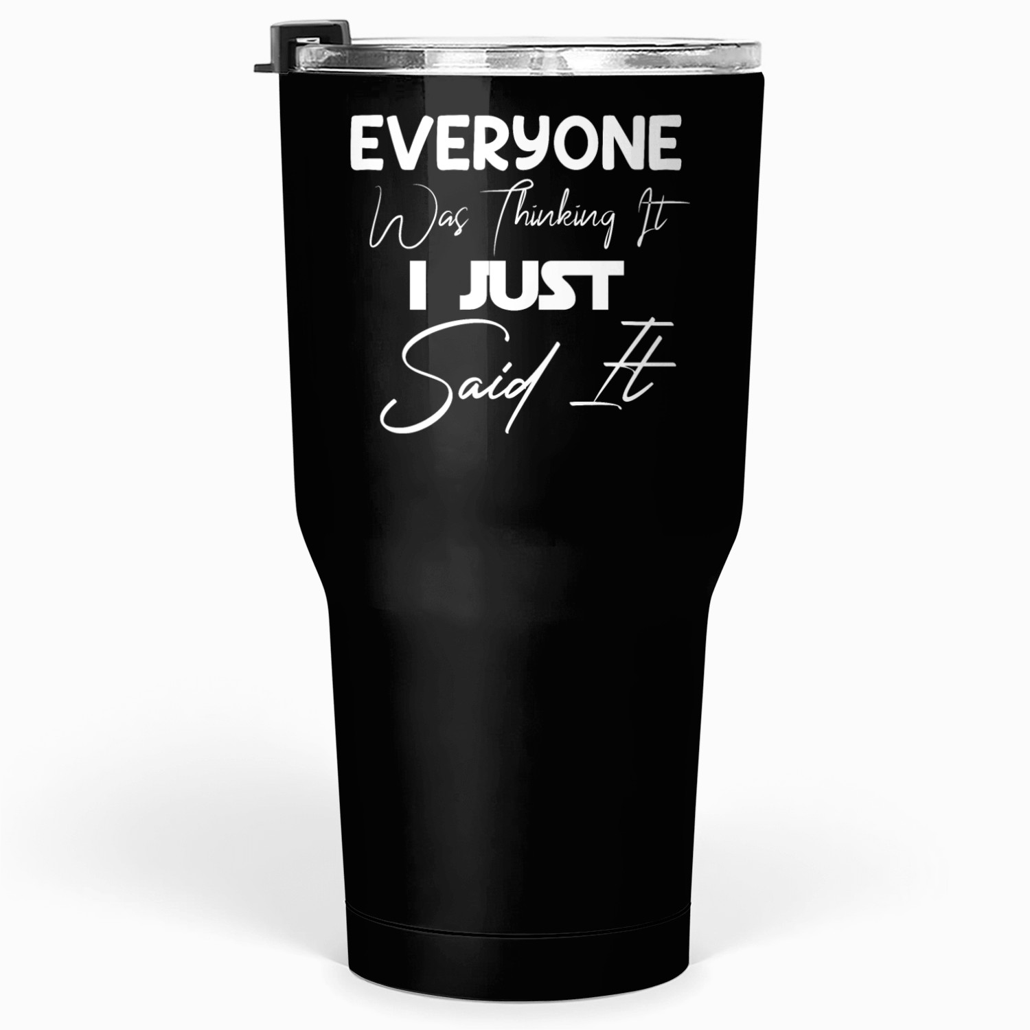 Everyone Was Thinking It Tumblers 30 Oz
