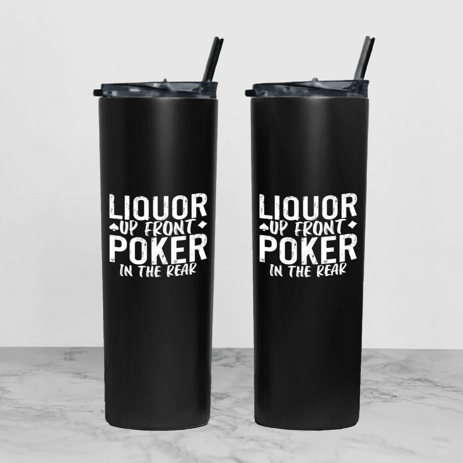 Liquor Up Front, Poker In The Rear 2 Tumbler With Lid And Straw