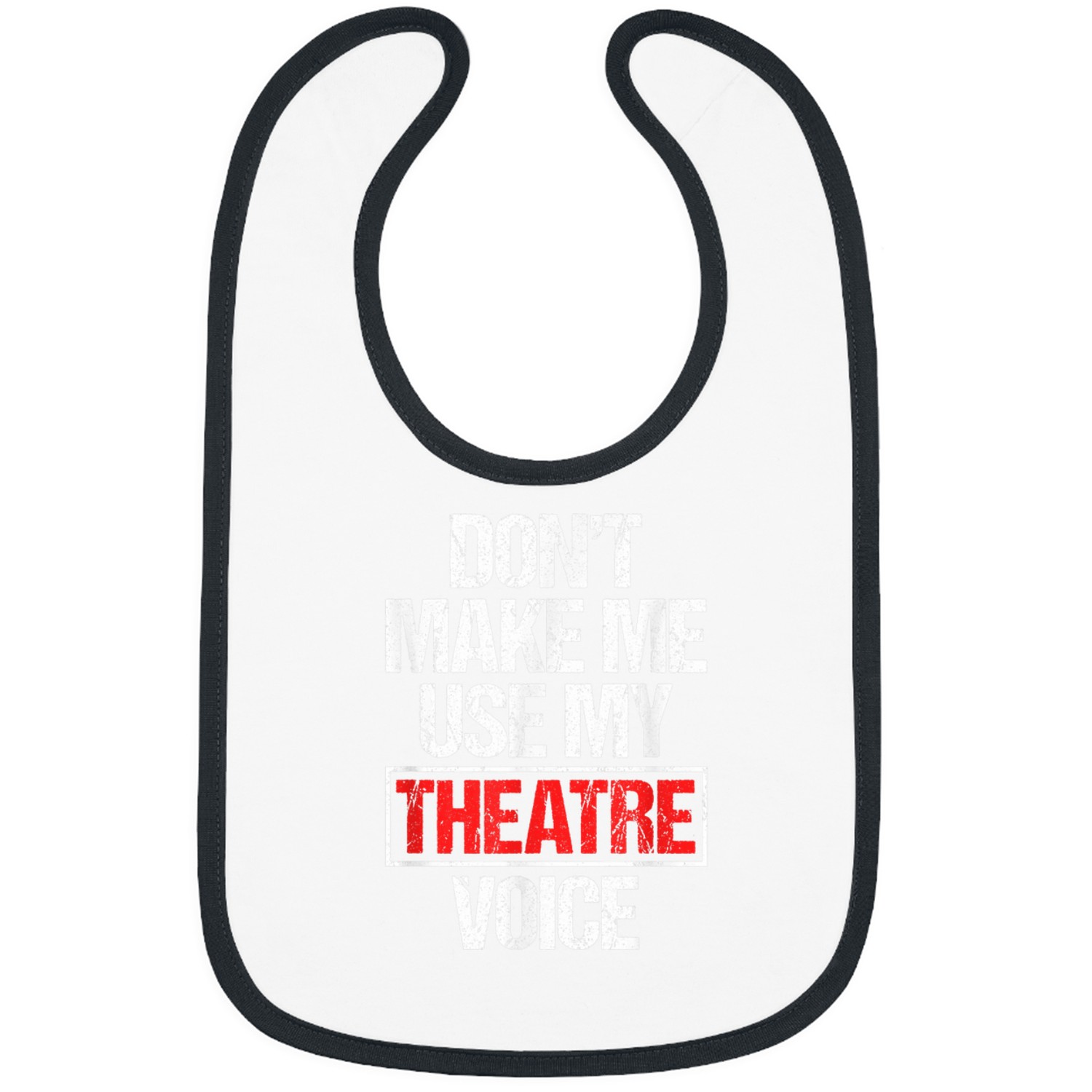 Dont Make Me Use My Theatre Voice Dramatic Theater Actor 22 Bibs