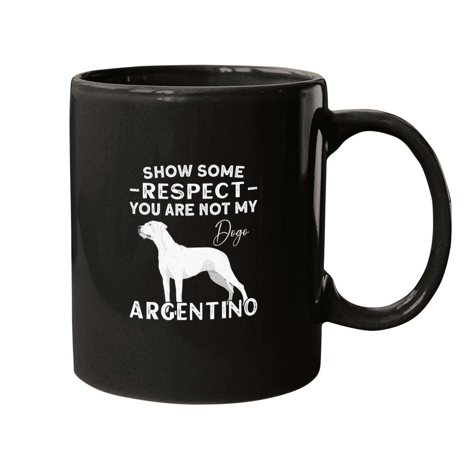 Argentine Dogo Show Respect You Are Not My Dogo Argentino Mugs