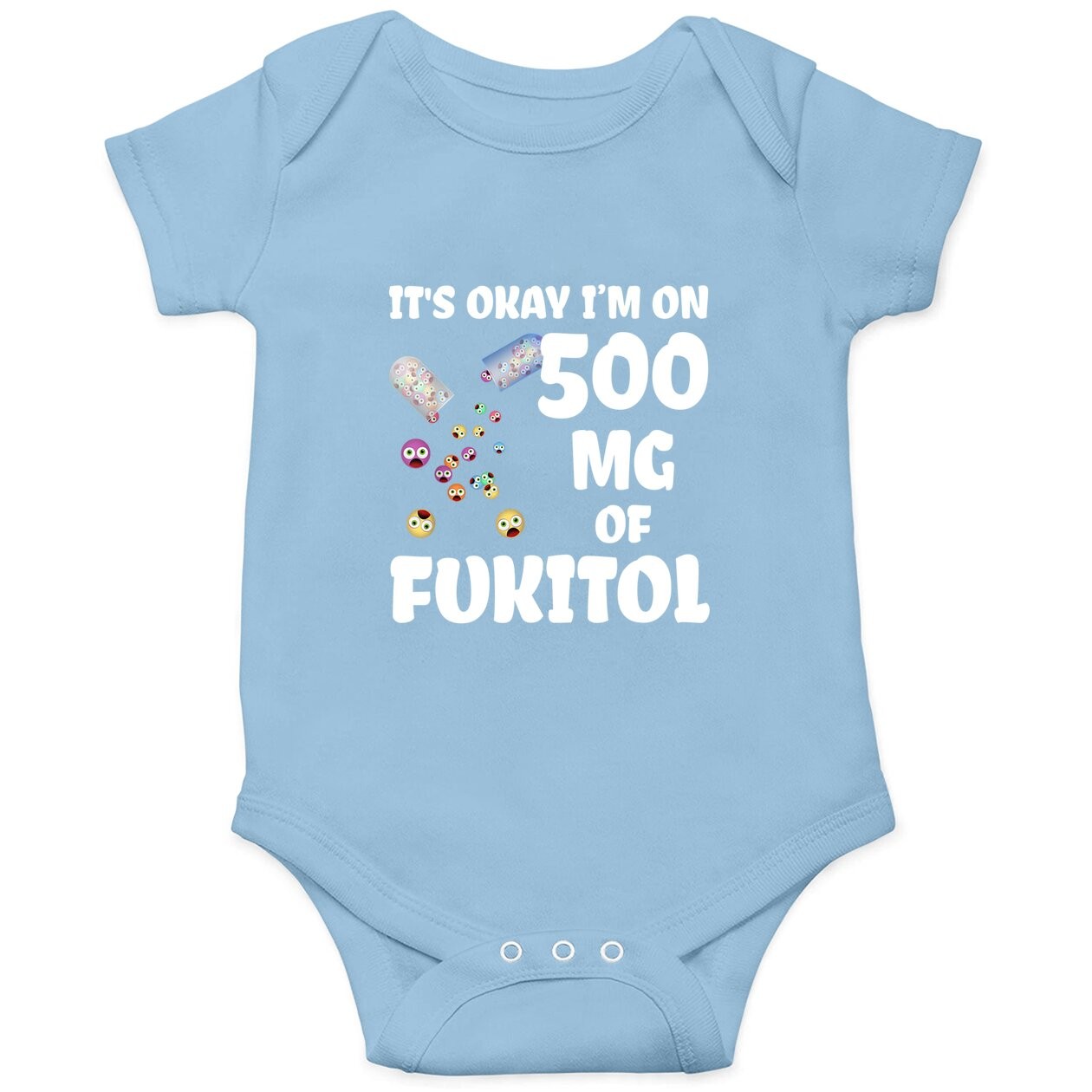 It's Okay I'm On 500mg Of Fukitol Baby Bodysuit