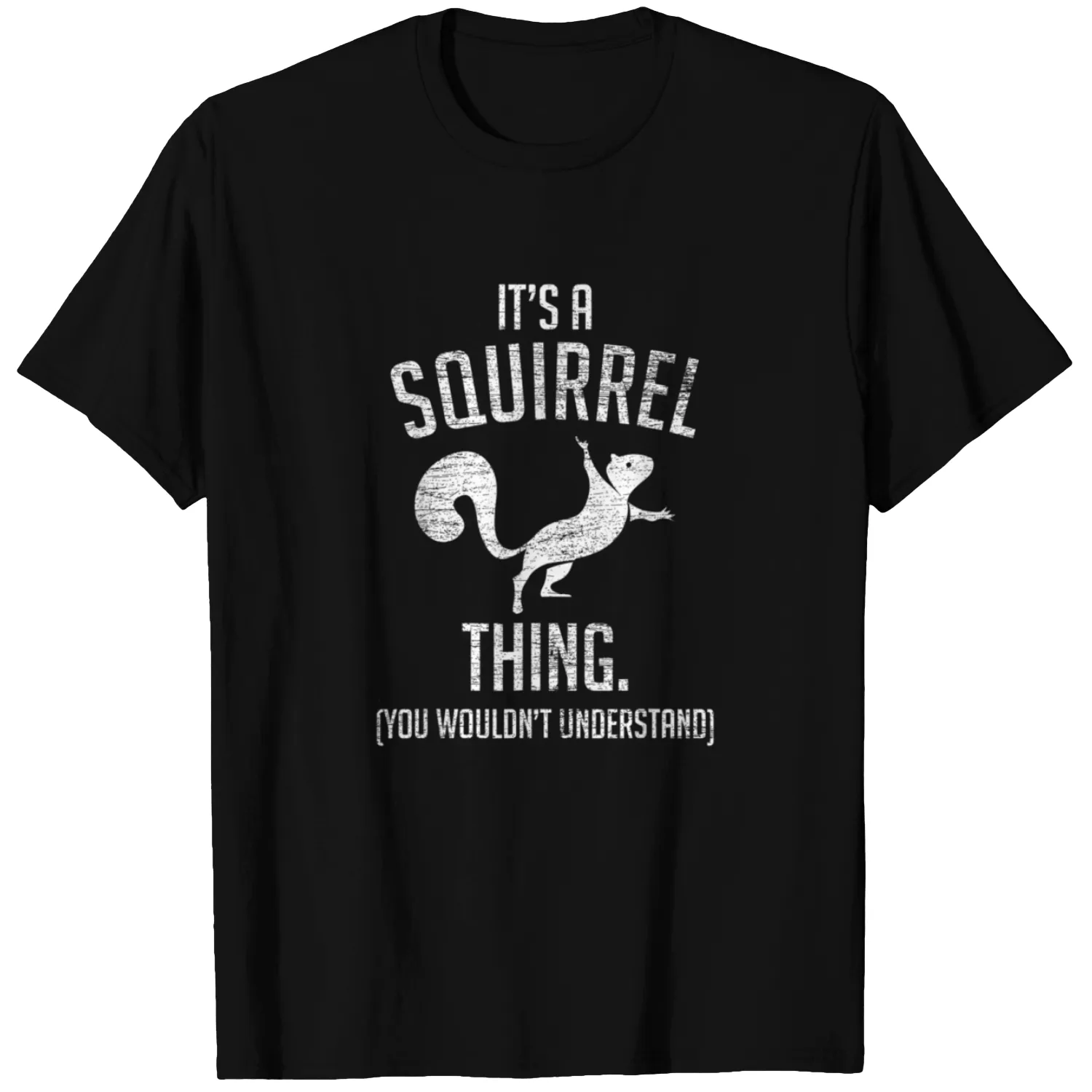 Its a Squirrel thing Funny Animal Of The For 5155 T-shirt