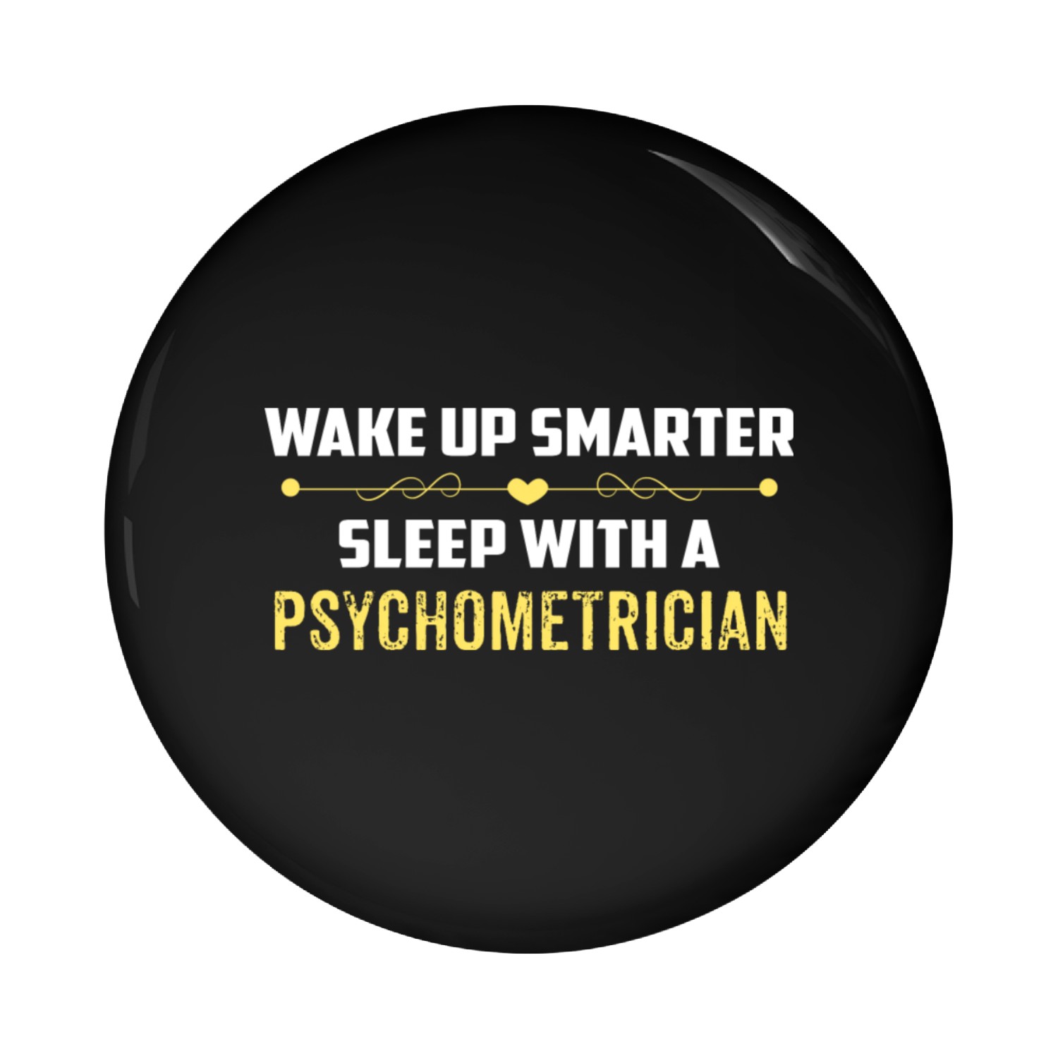 Wake Up Smarter Sleep With A PSYCHOMETRICIAN Pin Buttons