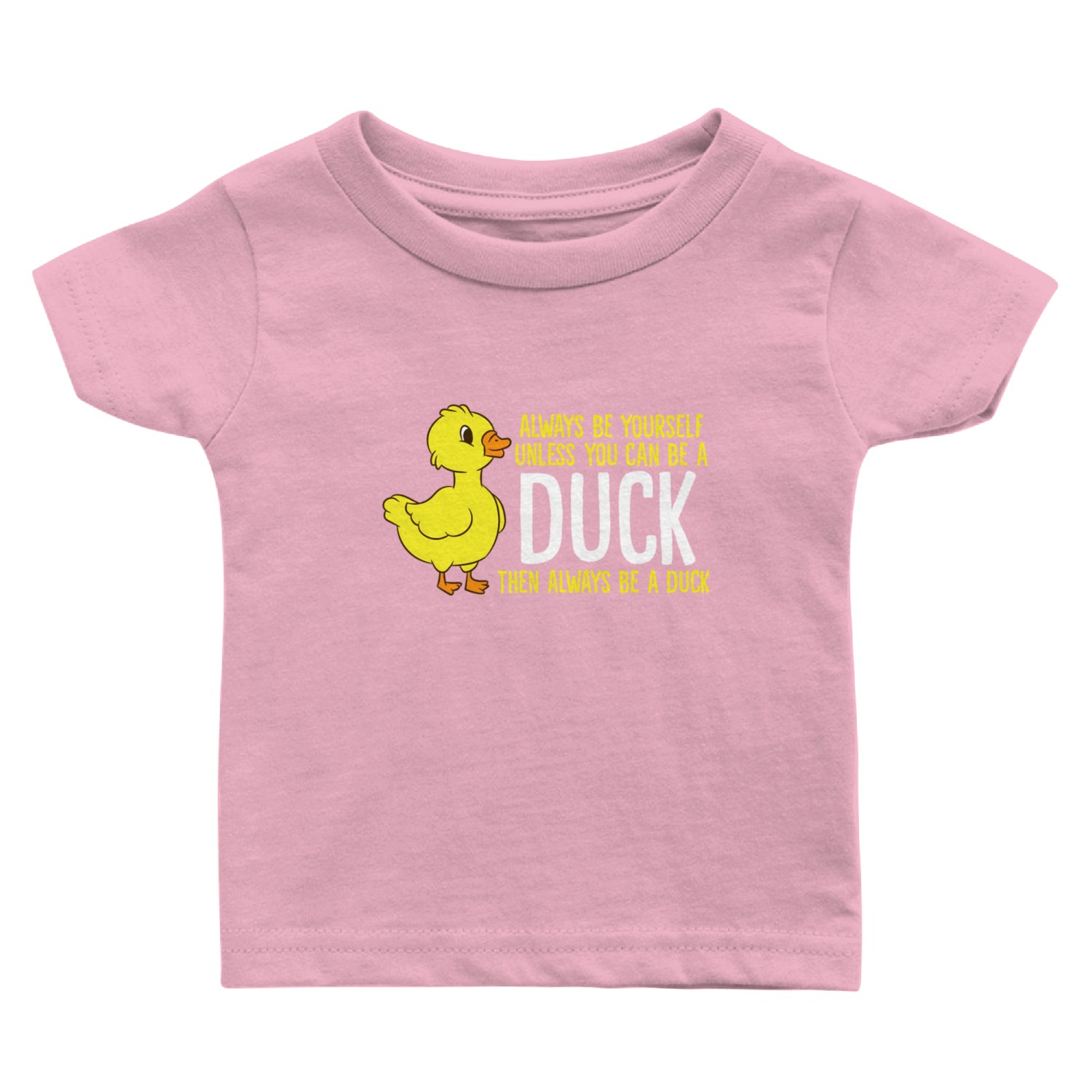Always Be Yourself Unless You Can Be A Duck Duck Baby T Shirts
