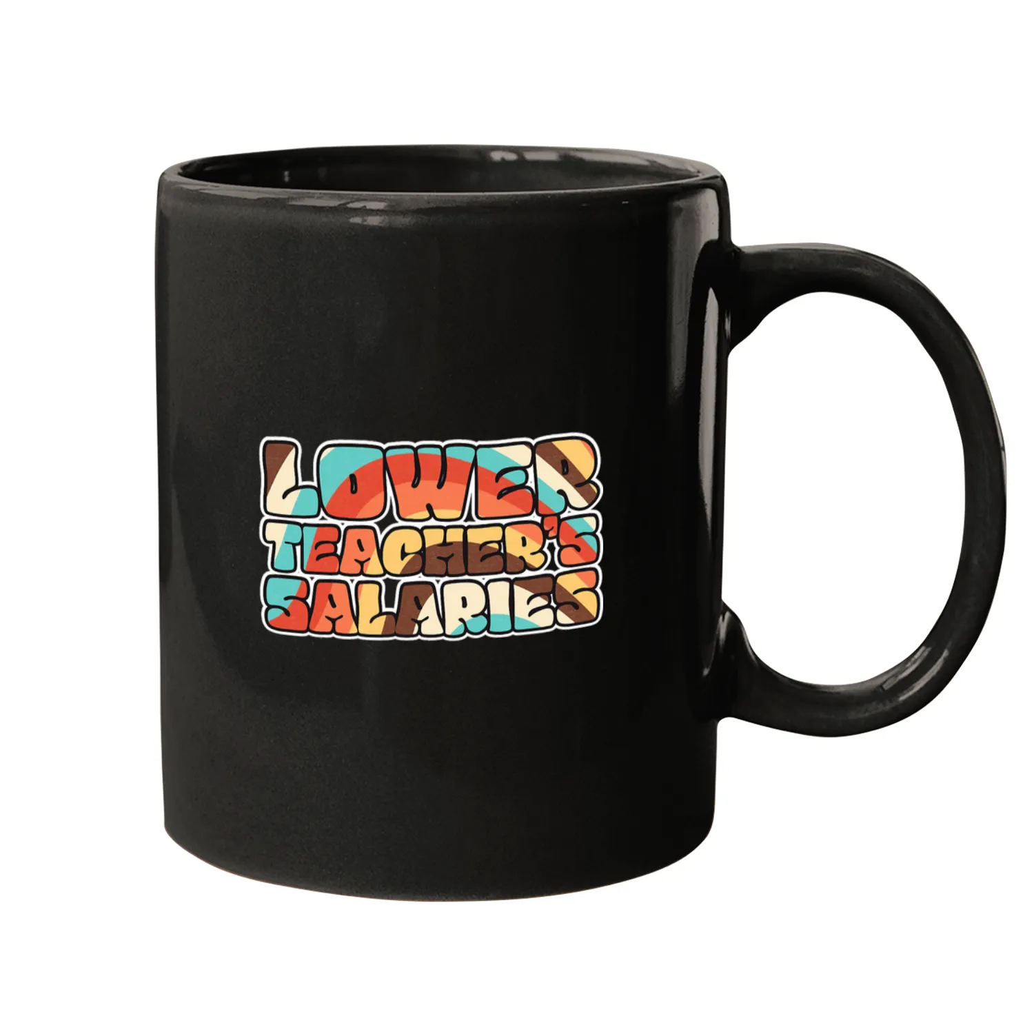 Lower Teachers Salaries 10 Mugs