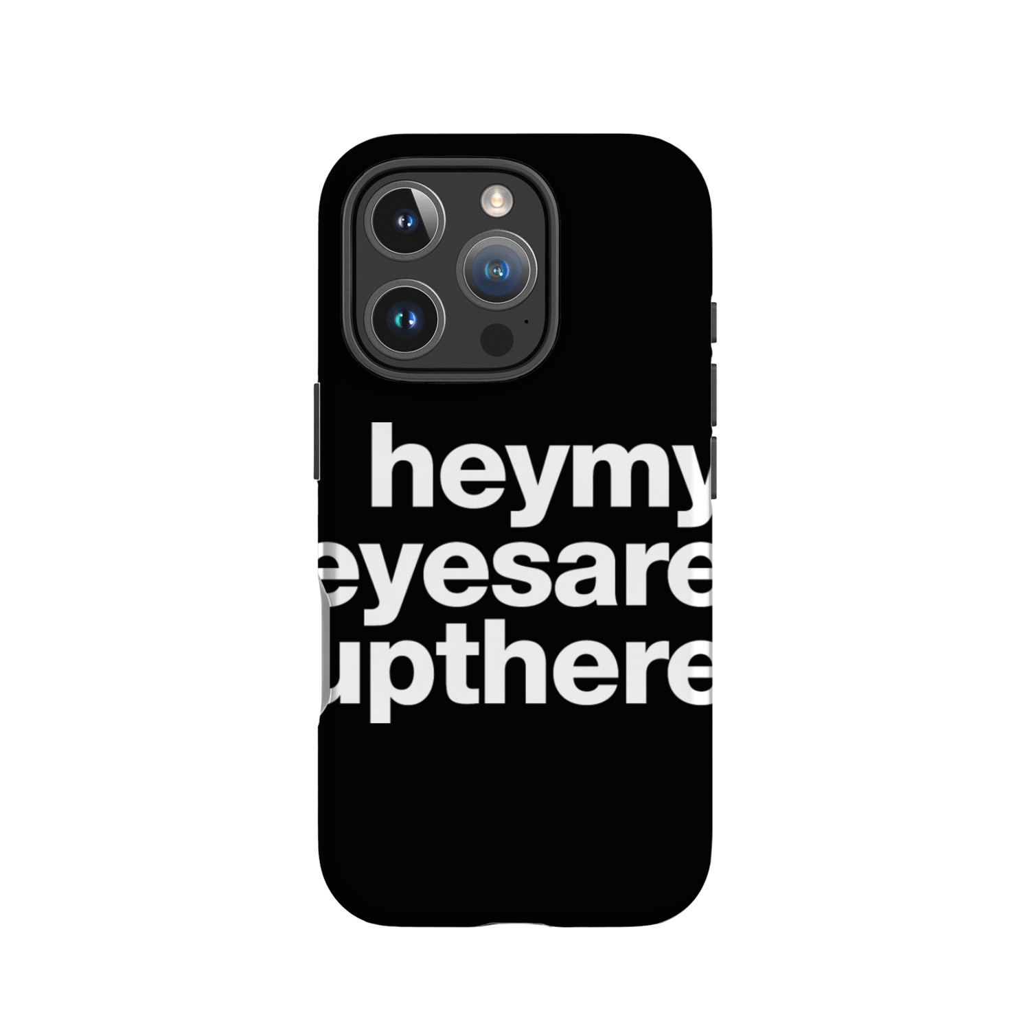 Hey My Eyes Are Up There IPhone Cases
