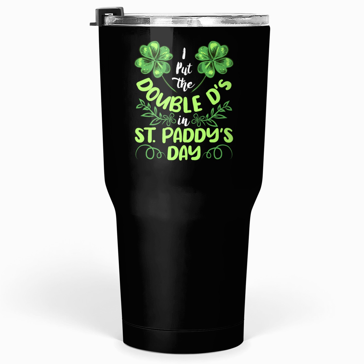 I put the double D's in St. Paddy's Day Tumblers 30 Oz