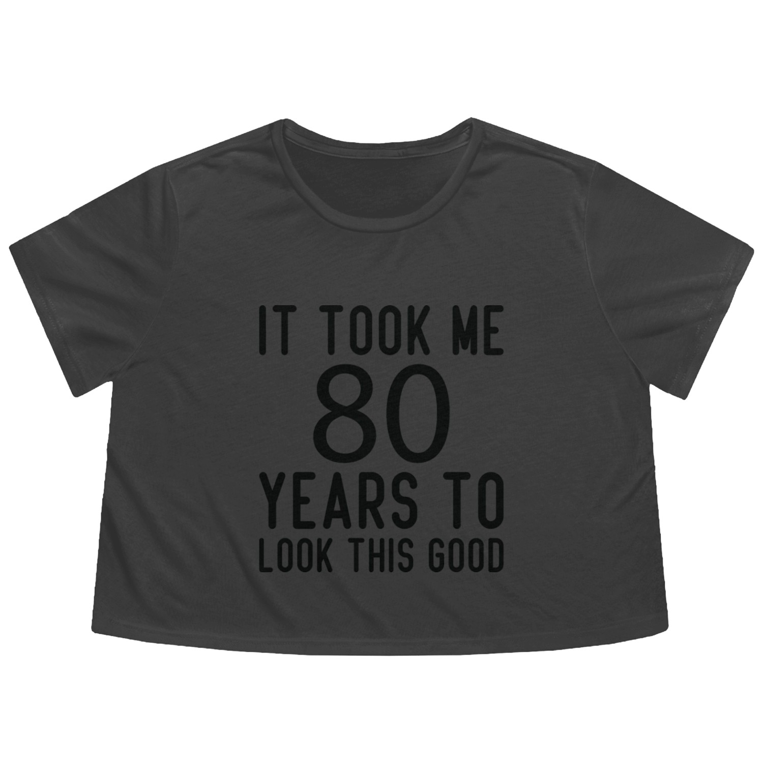 80th Birthday Gift It Took 80 Years To Look This Flowy Cropped Tees