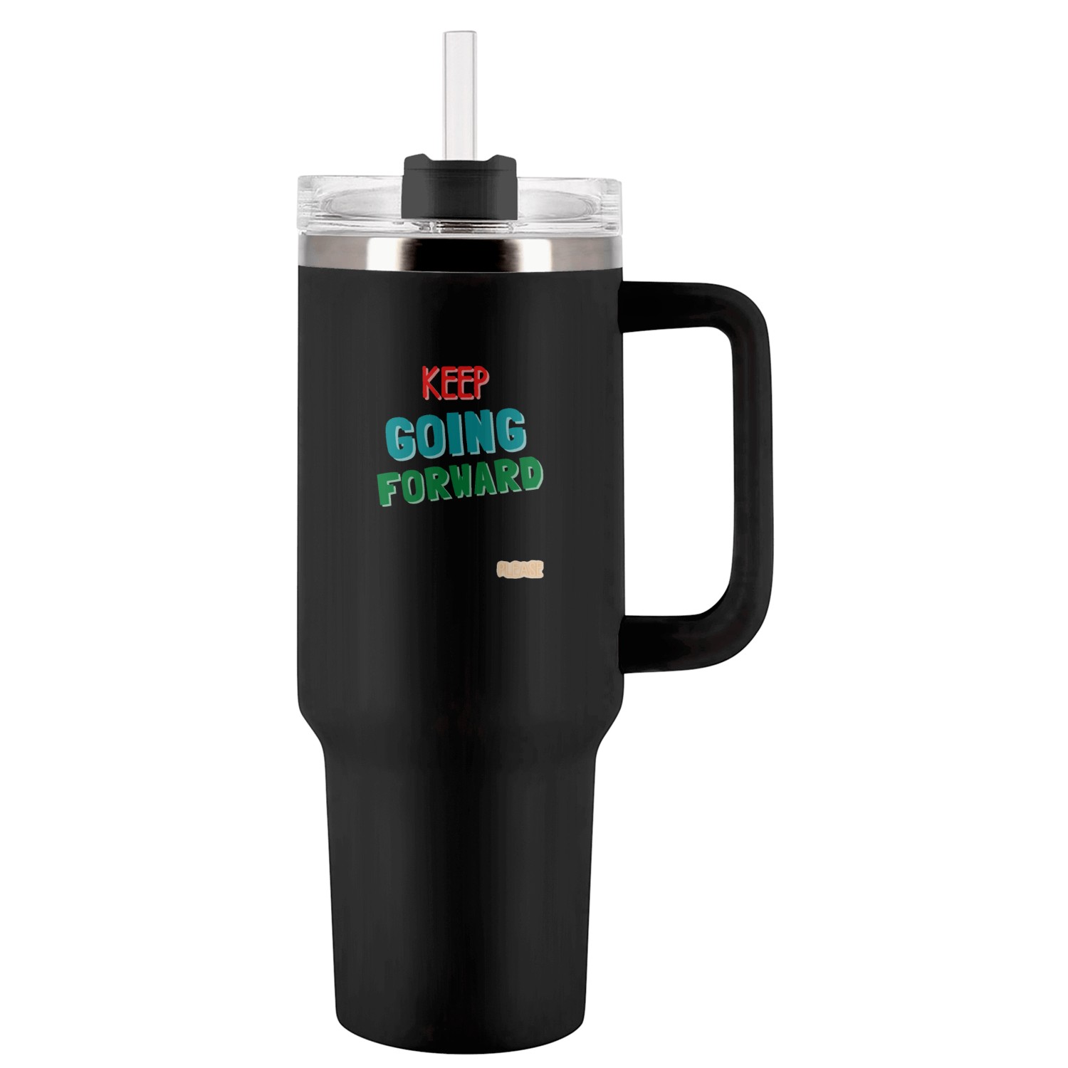 keep going forward please Tumblers 40 Oz With Handle