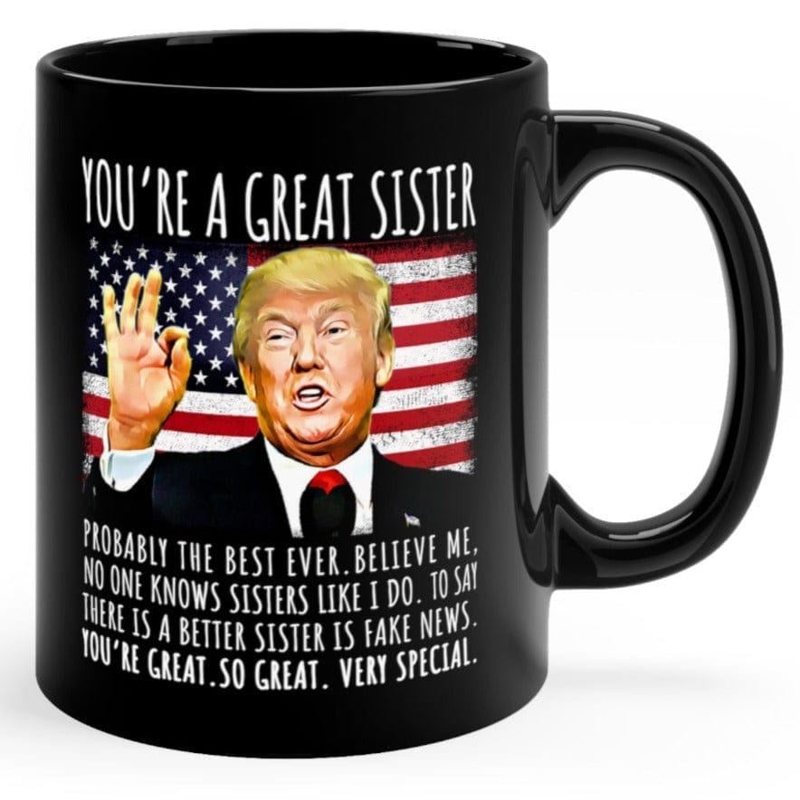 You're A Great Sister Funny Trump Speech Sister Gift Coffee Mug, Gifts for Her, Gift for Sister, Funny Trump Mug, Patriotic Mug, USA Mug