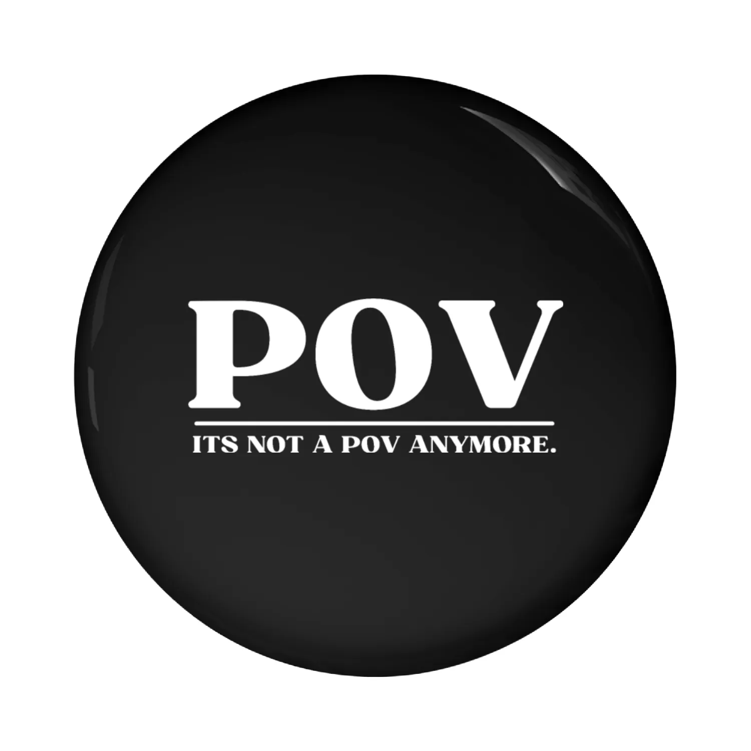 POV ITS NOT A POV ANYMORE Pin Buttons