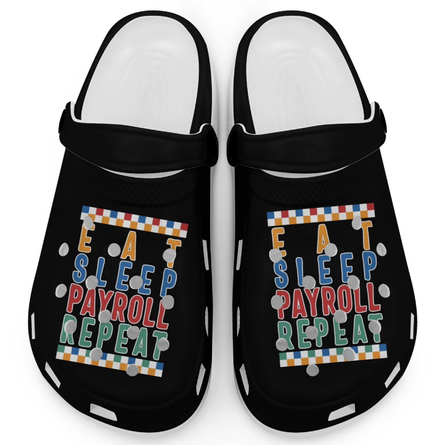Payroll Week Clogs, Eat Sleep Payroll Repeat