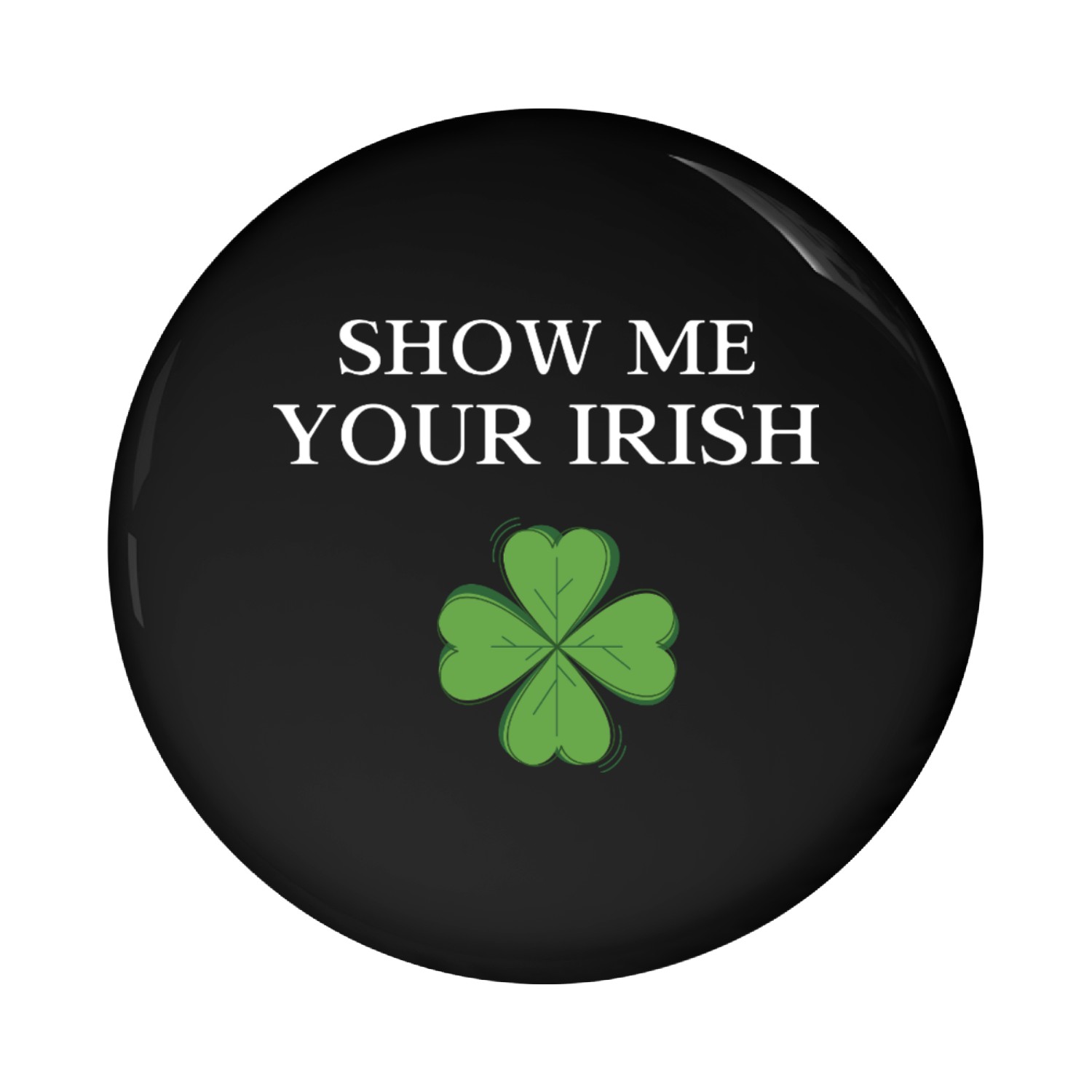 Show Me Your Irish Pin Buttons