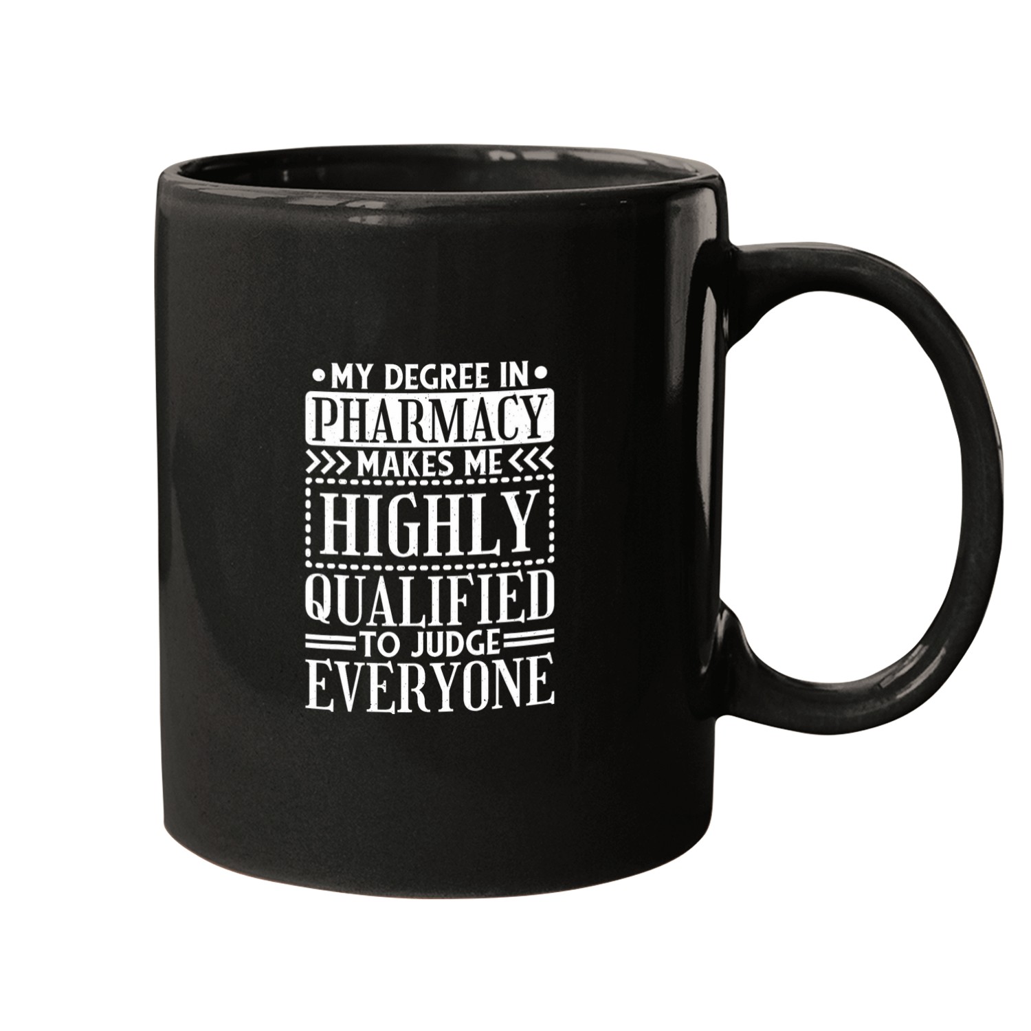 Pharmacist Job Pharmacy Makes Me Highly Qualified To Judge Everyone Mugs