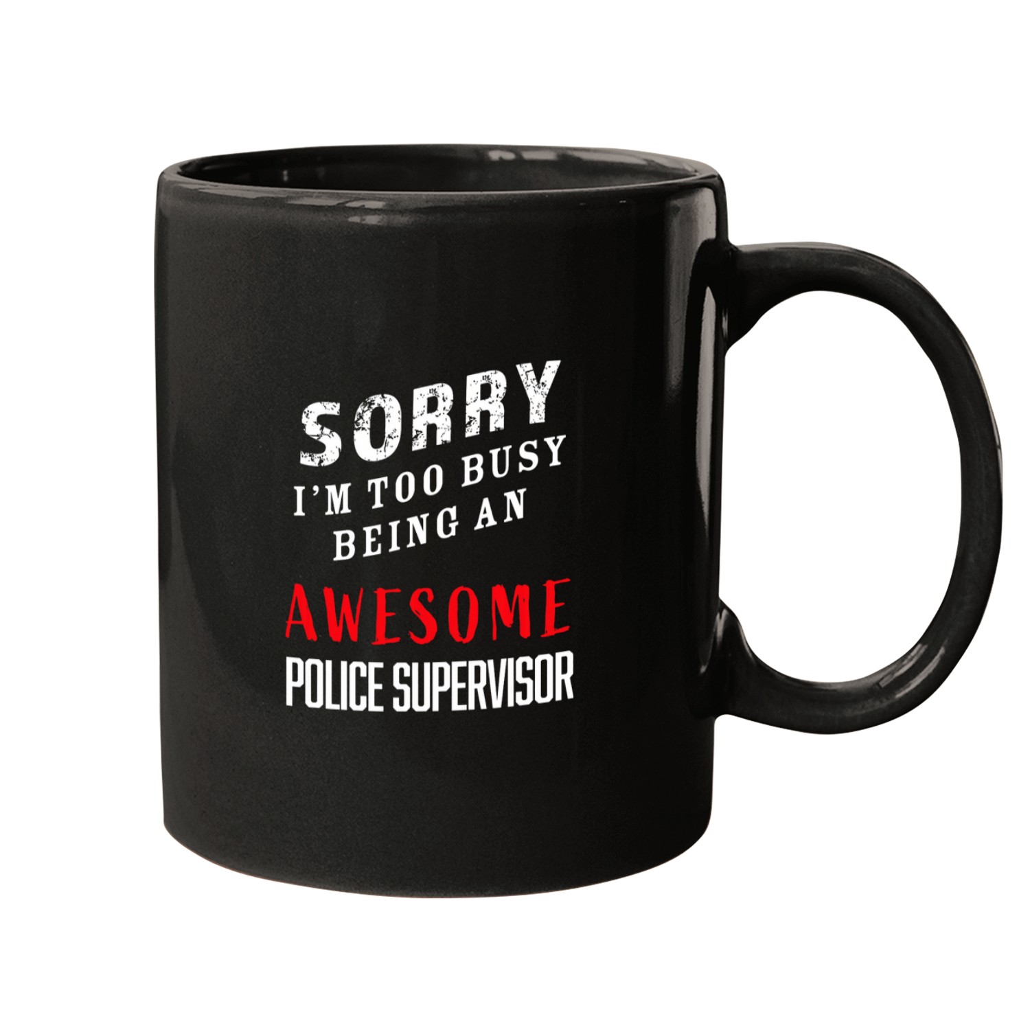 Sorry Im Too Busy Being An Awesome Police Supervisor Mugs