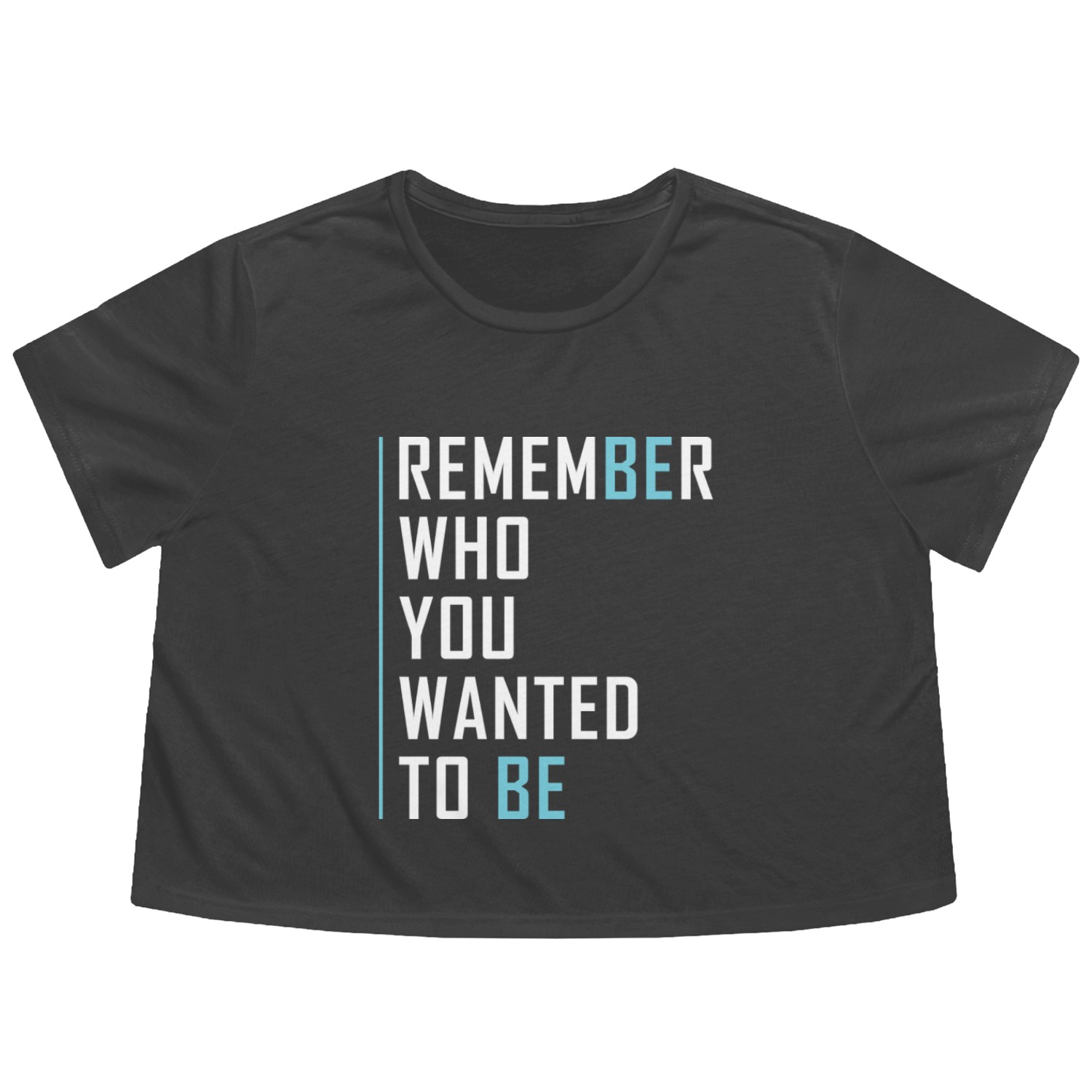 Remember Who You Wanted To Be Flowy Cropped Tees